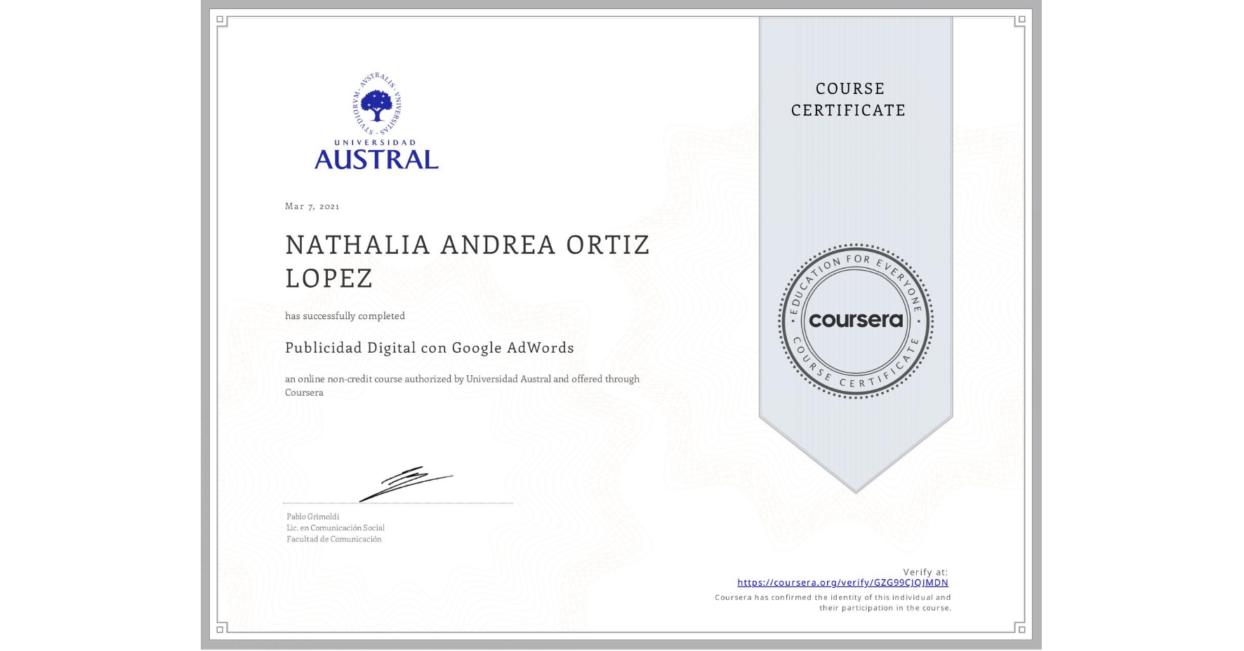View certificate for NATHALIA ANDREA ORTIZ LOPEZ, Publicidad Digital con Google AdWords, an online non-credit course authorized by Universidad Austral and offered through Coursera