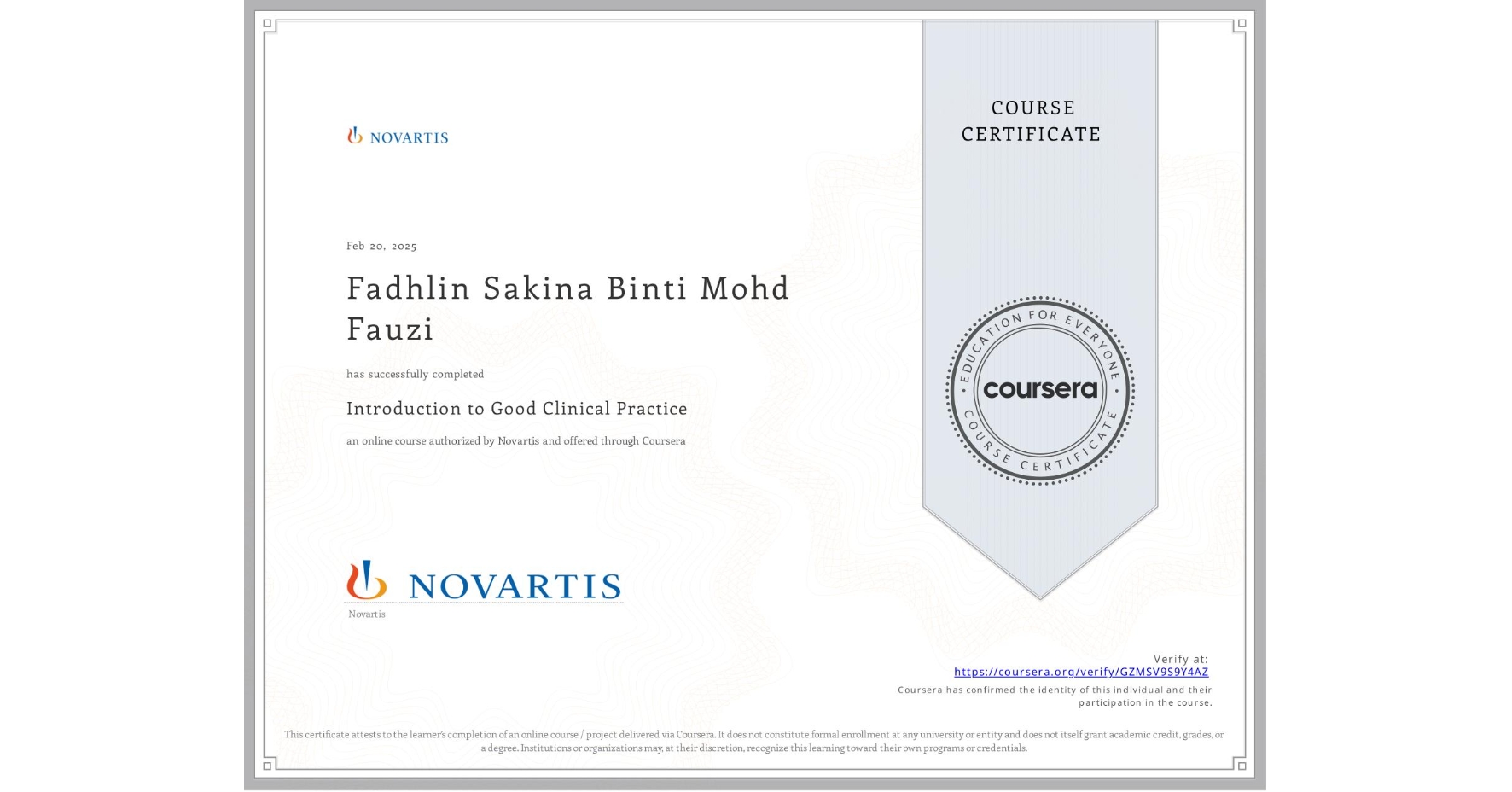 View certificate for Fadhlin Sakina Binti Mohd Fauzi, Introduction to Good Clinical Practice, an online non-credit course authorized by Novartis and offered through Coursera