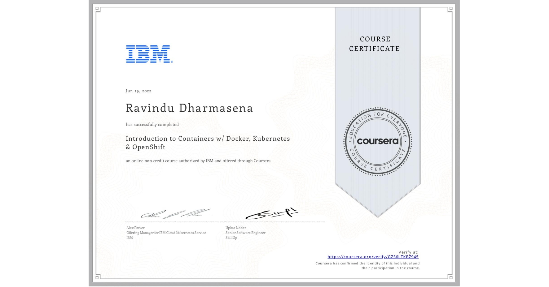 View certificate for Ravindu Dharmasena, Introduction to Containers w/ Docker, Kubernetes & OpenShift, an online non-credit course authorized by IBM and offered through Coursera