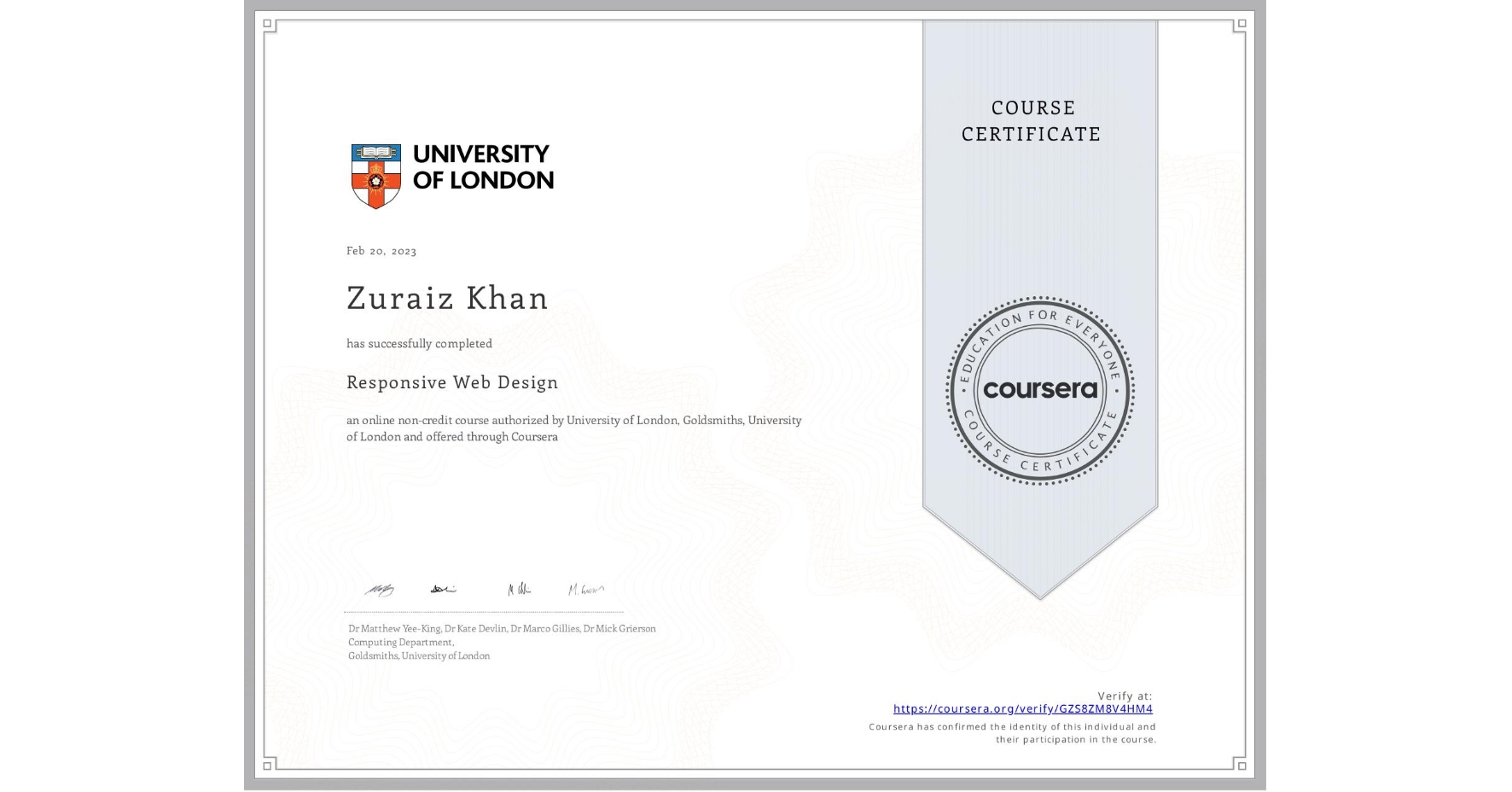 View certificate for Zuraiz Khan, Responsive Web Design, an online non-credit course authorized by University of London & Goldsmiths, University of London and offered through Coursera