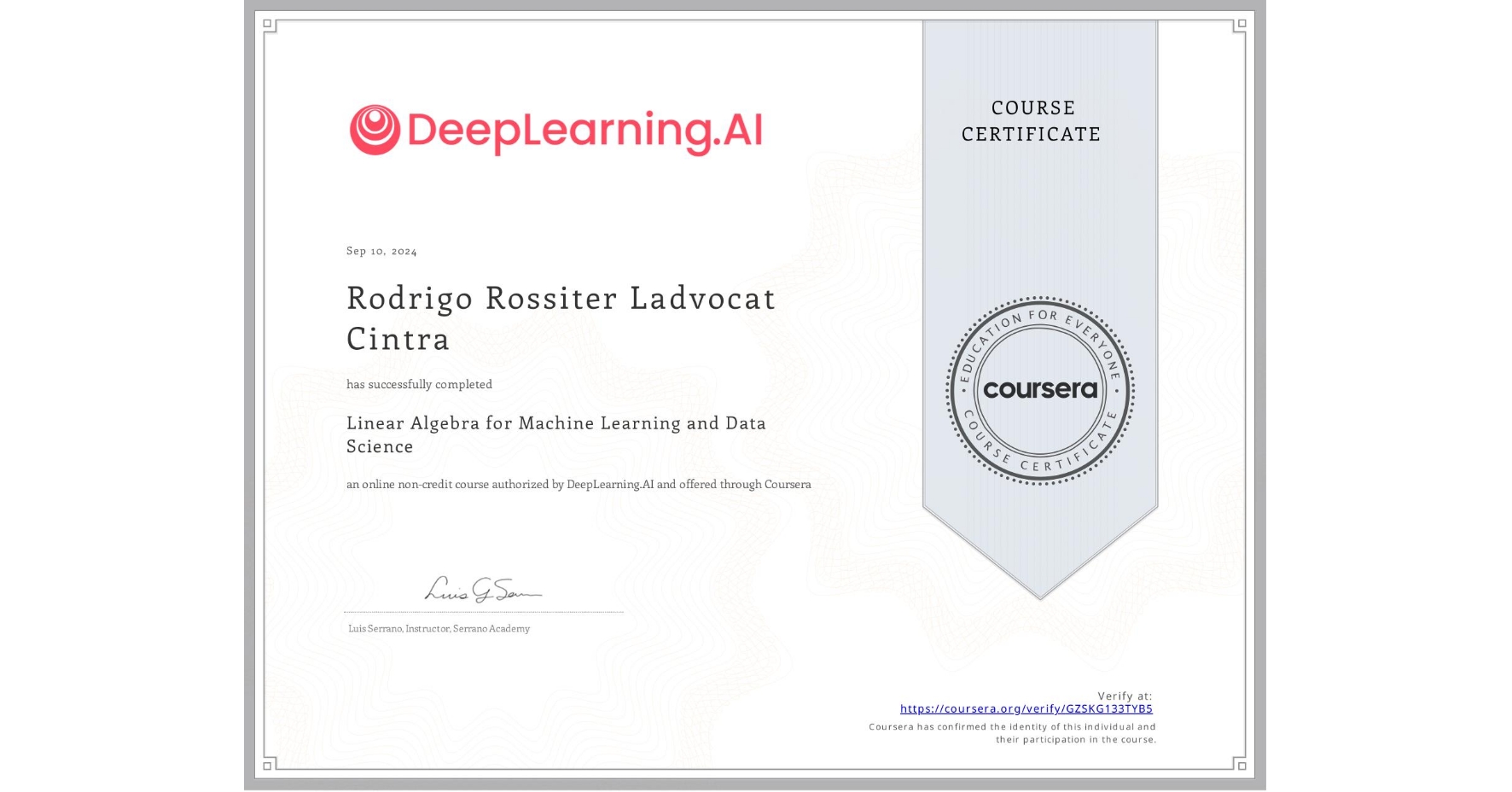 View certificate for Rodrigo Rossiter Ladvocat Cintra, Linear Algebra for Machine Learning and Data Science, an online non-credit course authorized by DeepLearning.AI and offered through Coursera