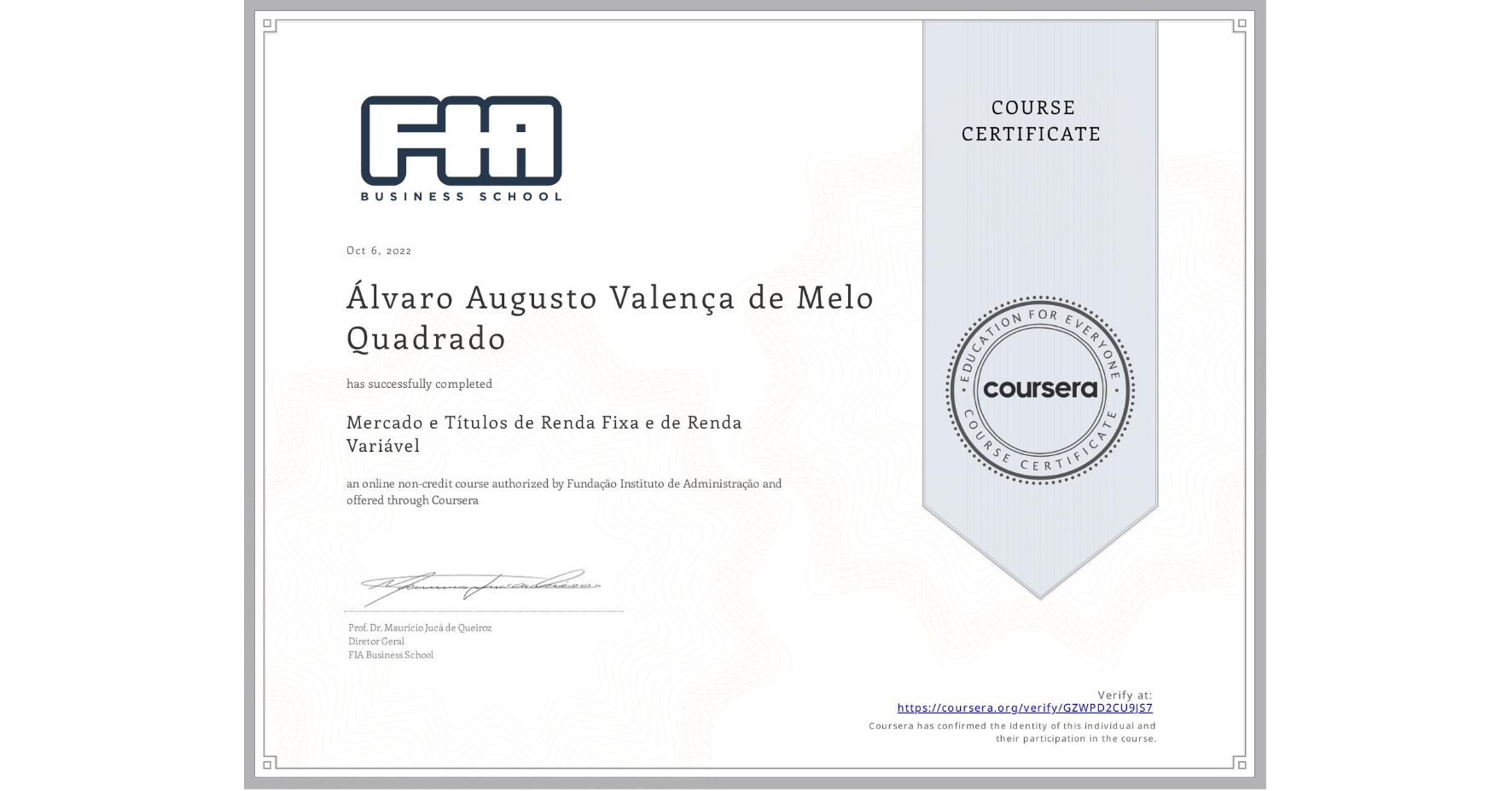 View certificate for Álvaro Augusto Valença de Melo Quadrado, Mercado e Títulos de Renda Fixa e de Renda Variável, an online non-credit course authorized by Fundação Instituto de Administração and offered through Coursera