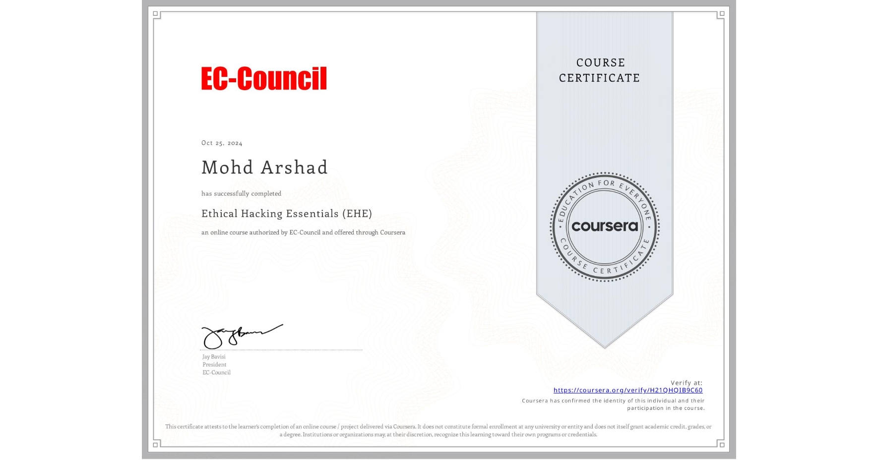 View certificate for Mohd Arshad, Ethical Hacking Essentials (EHE), an online non-credit course authorized by EC-Council and offered through Coursera