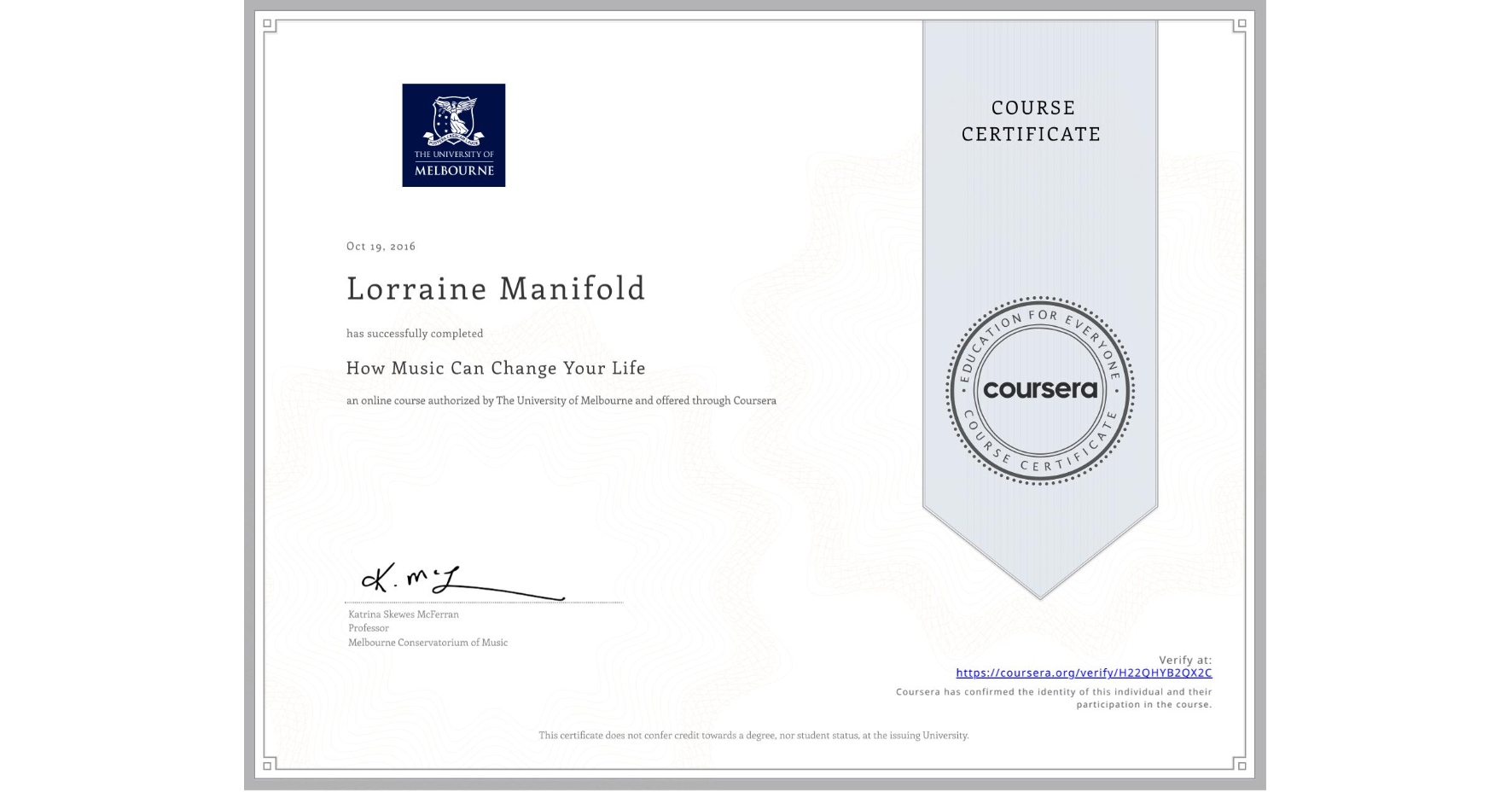 View certificate for Lorraine Manifold, How Music Can Change Your Life, an online non-credit course authorized by The University of Melbourne and offered through Coursera