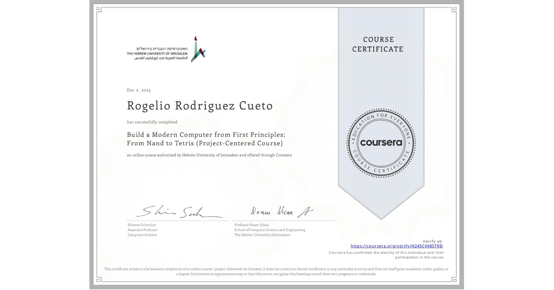 View certificate for Rogelio Rodriguez Cueto, Build a Modern Computer from First Principles: From Nand to Tetris (Project-Centered Course), an online non-credit course authorized by Hebrew University of Jerusalem and offered through Coursera