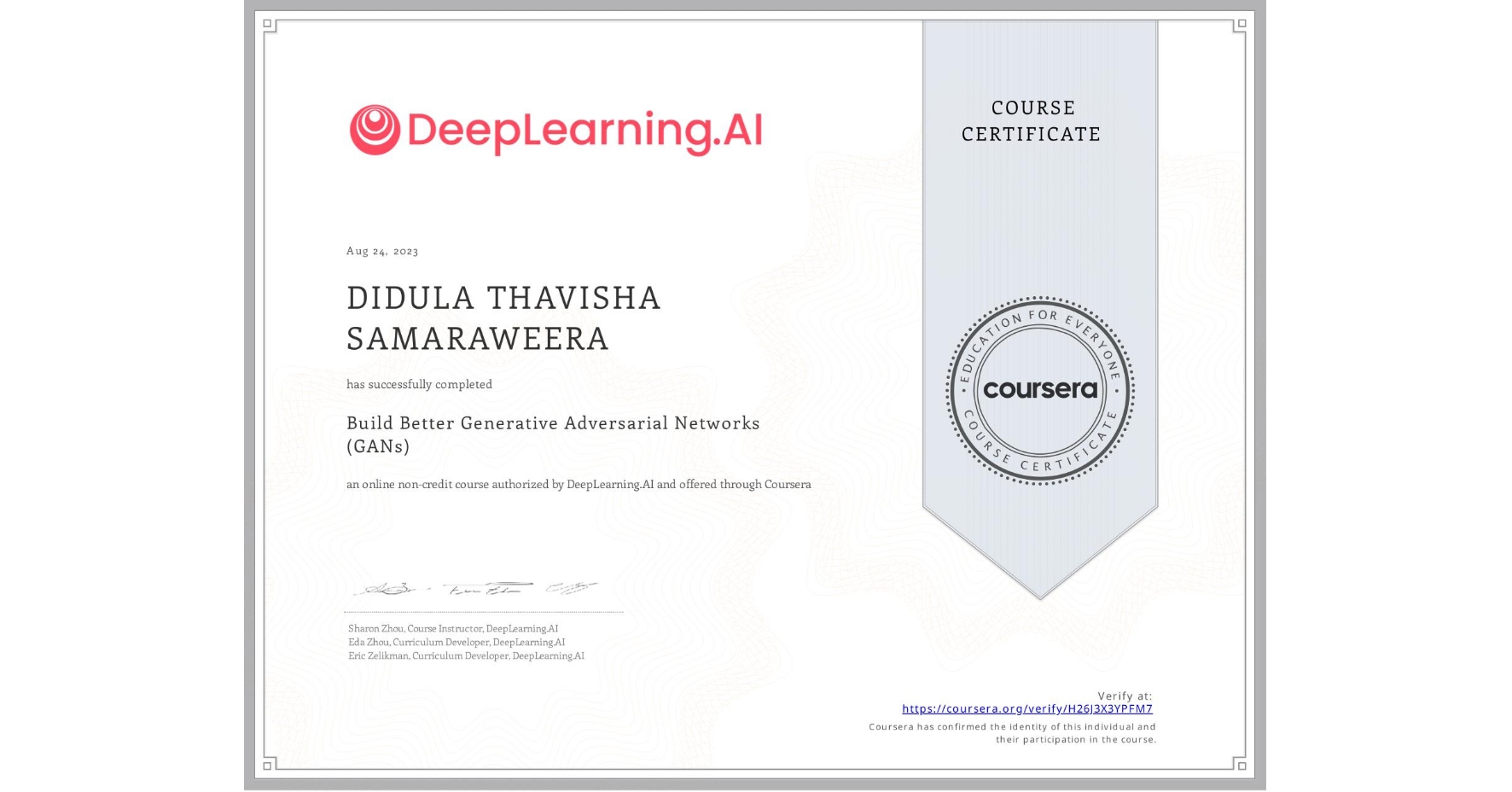 View certificate for DIDULA THAVISHA SAMARAWEERA, Build Better Generative Adversarial Networks (GANs), an online non-credit course authorized by DeepLearning.AI and offered through Coursera