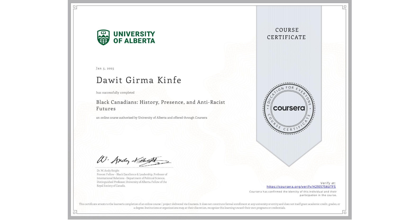View certificate for Dawit Girma Kinfe, Black Canadians: History, Presence, and Anti-Racist Futures, an online non-credit course authorized by University of Alberta and offered through Coursera