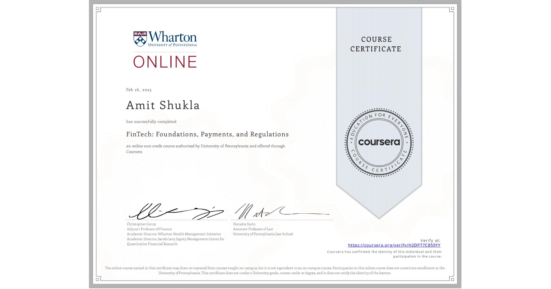 View certificate for Amit Shukla, FinTech: Foundations, Payments, and Regulations, an online non-credit course authorized by University of Pennsylvania and offered through Coursera