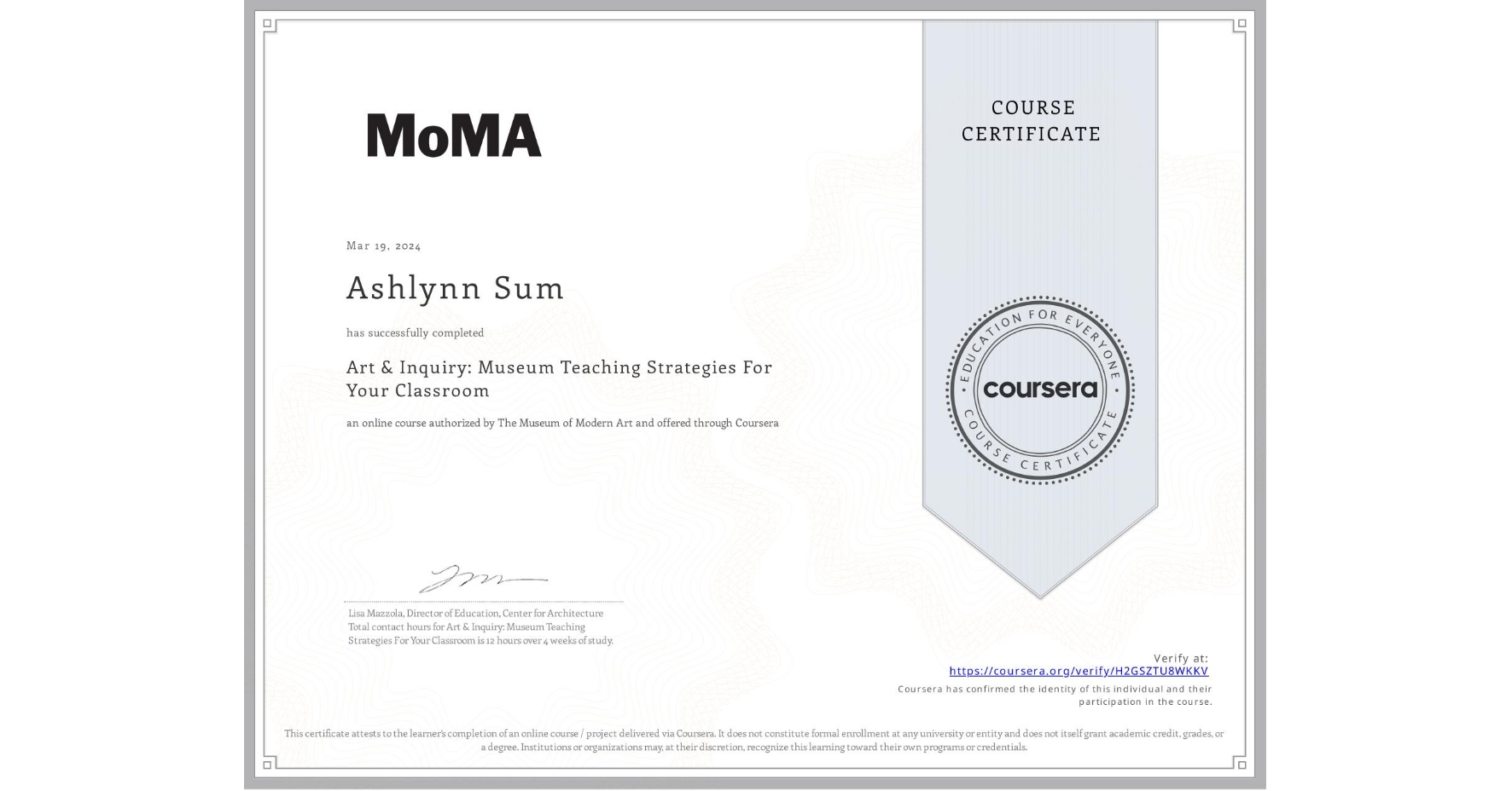 View certificate for Ashlynn Sum, Art & Inquiry: Museum Teaching Strategies For Your Classroom, an online non-credit course authorized by The Museum of Modern Art and offered through Coursera