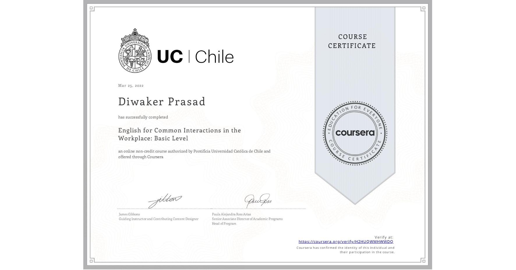 View certificate for Diwaker Prasad, English for Common Interactions in the Workplace: Basic Level, an online non-credit course authorized by Pontificia Universidad Católica de Chile and offered through Coursera