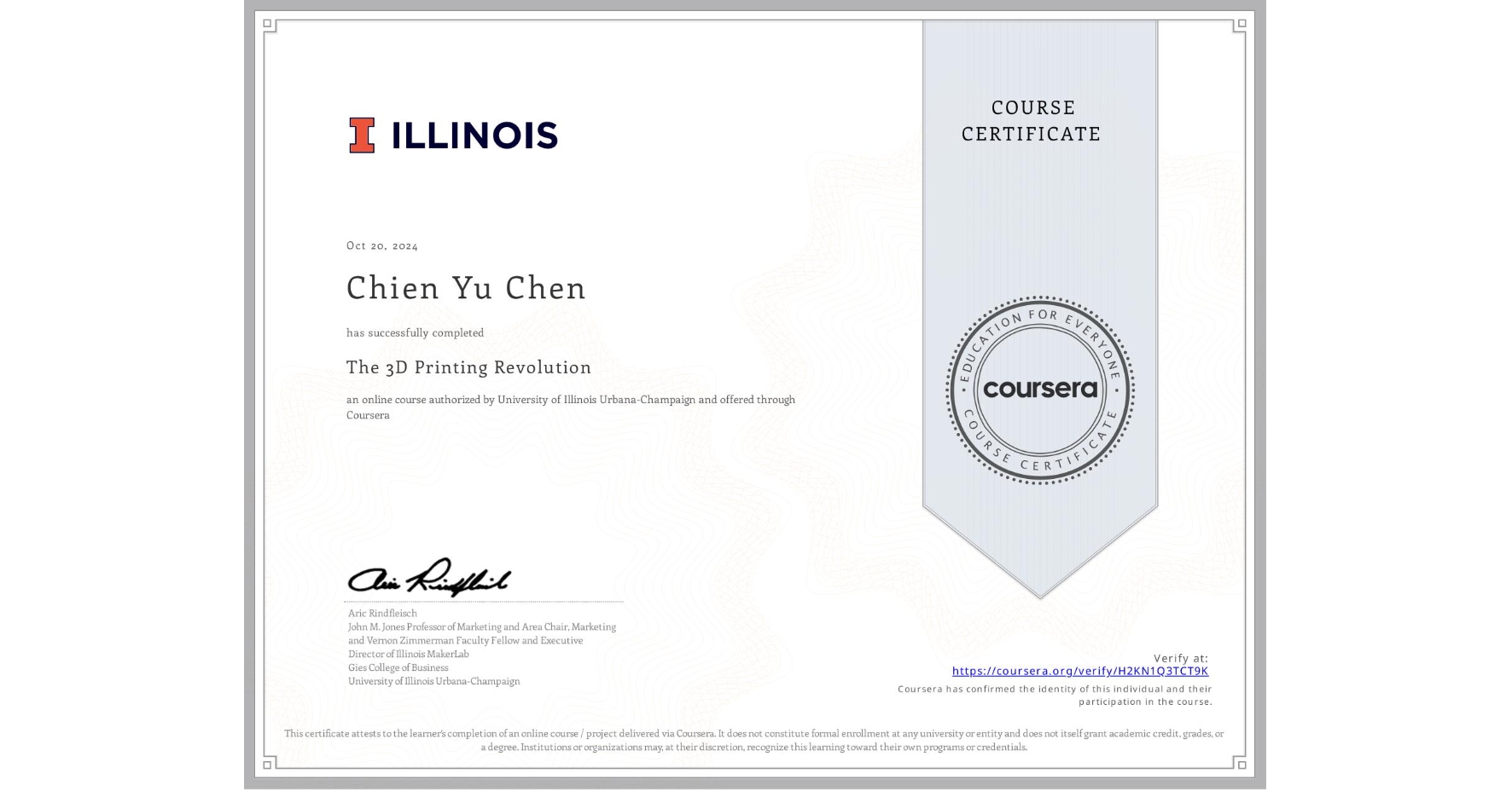 View certificate for Chien Yu Chen, The 3D Printing Revolution, an online non-credit course authorized by University of Illinois Urbana-Champaign and offered through Coursera