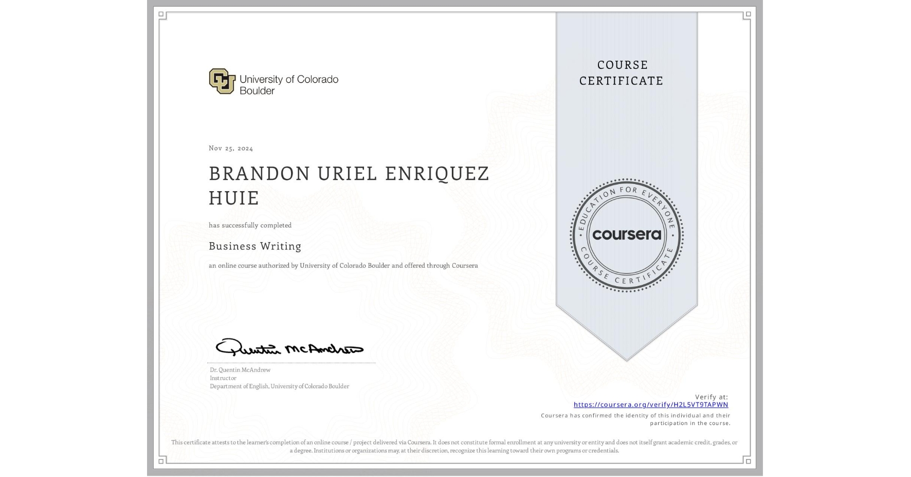 View certificate for BRANDON URIEL ENRIQUEZ HUIE, Business Writing, an online non-credit course authorized by University of Colorado Boulder and offered through Coursera
