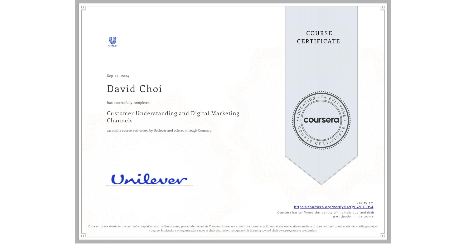 View certificate for David Choi, Customer Understanding and Digital Marketing Channels, an online non-credit course authorized by Unilever and offered through Coursera