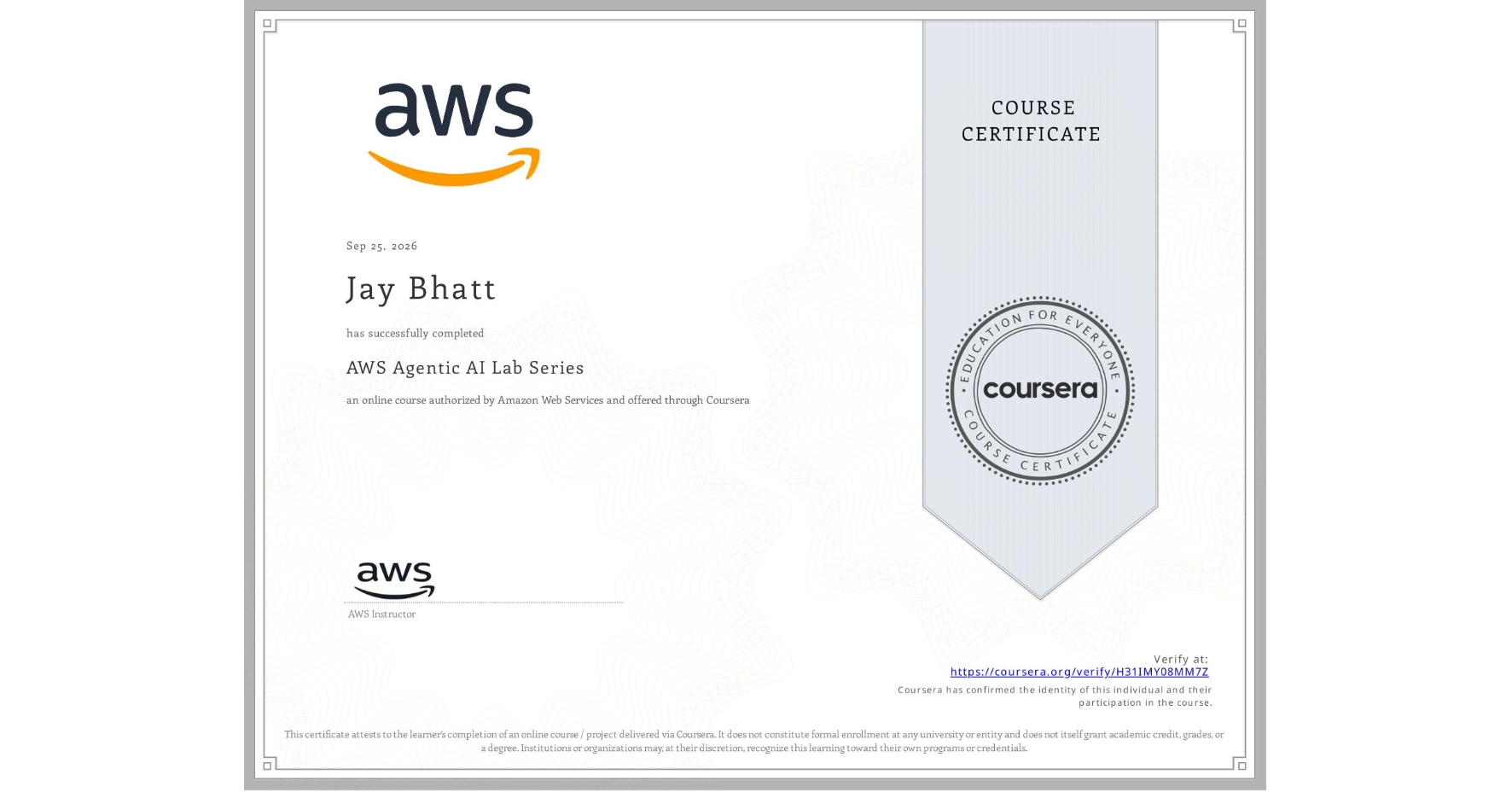 View certificate for Jay Bhatt, AWS Agentic AI Lab Series, an online non-credit course authorized by Amazon Web Services and offered through Coursera