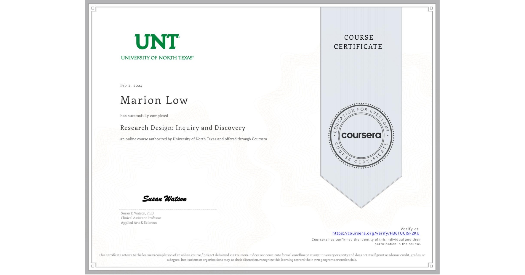 View certificate for Marion Low, Research Design: Inquiry and Discovery, an online non-credit course authorized by University of North Texas and offered through Coursera
