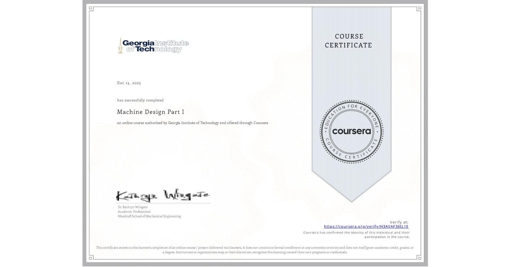 View certificate for , Machine Design Part I, an online non-credit course authorized by Georgia Institute of Technology and offered through Coursera