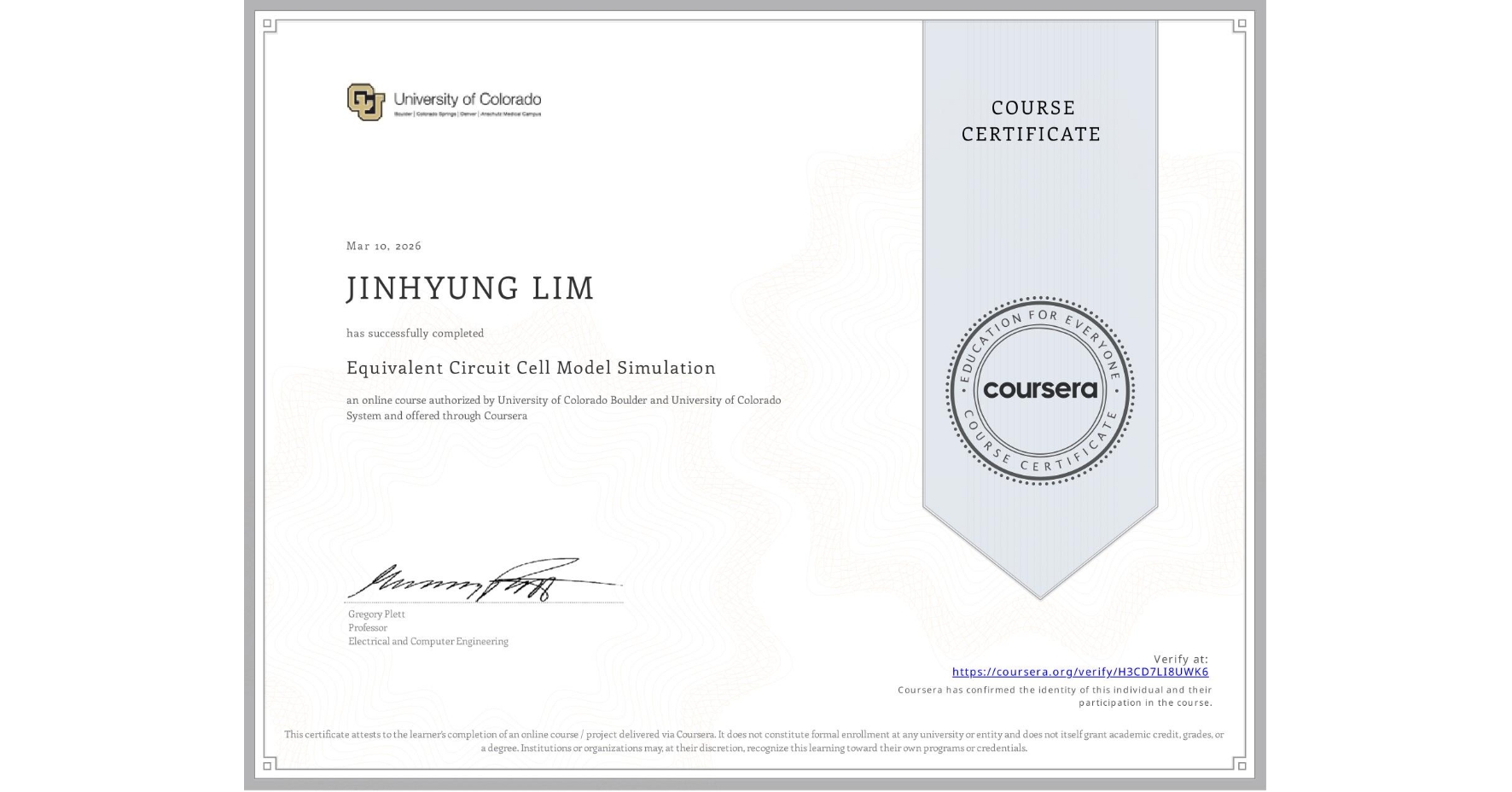 View certificate for JINHYUNG LIM, Equivalent Circuit Cell Model Simulation, an online non-credit course authorized by University of Colorado Boulder & University of Colorado System and offered through Coursera