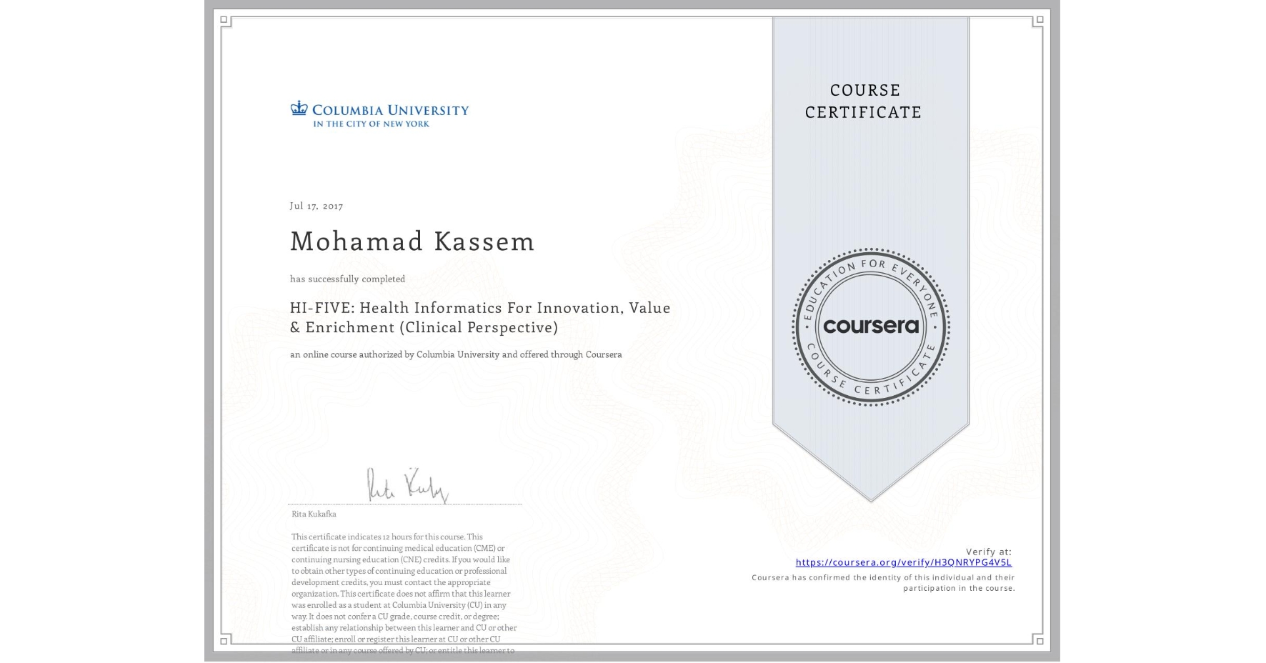 View certificate for Mohamad Kassem, HI-FIVE: Health Informatics For Innovation, Value & Enrichment (Clinical Perspective), an online non-credit course authorized by Columbia University and offered through Coursera