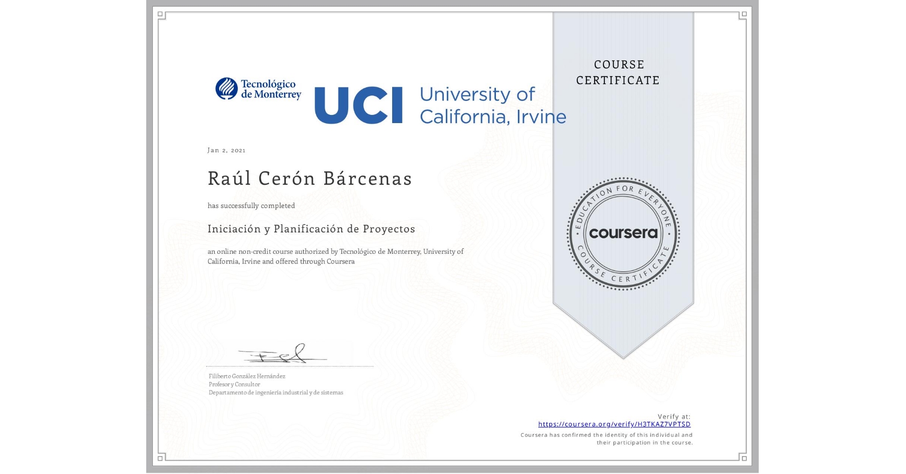 View certificate for Raúl Cerón Bárcenas, Iniciación y Planificación de Proyectos, an online non-credit course authorized by Tecnológico de Monterrey & University of California, Irvine and offered through Coursera