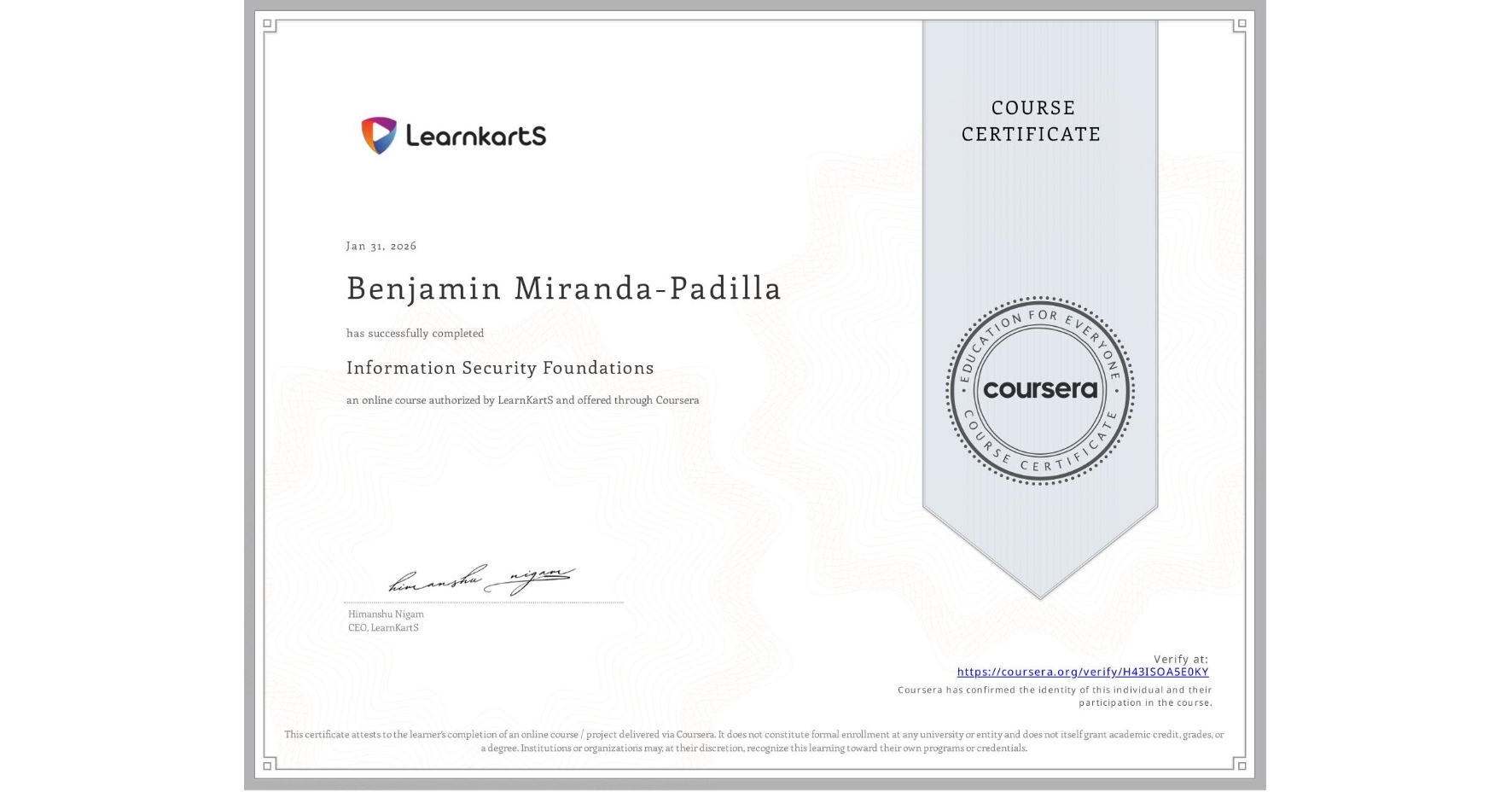 View certificate for Benjamin Miranda-Padilla, Information Security Foundations, an online non-credit course authorized by LearnKartS and offered through Coursera