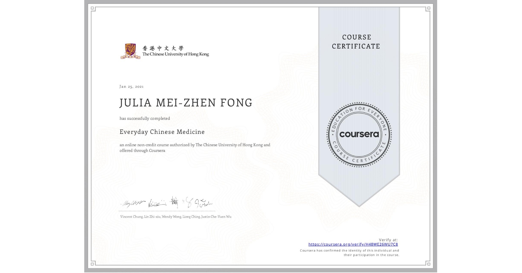 View certificate for JULIA MEI-ZHEN  FONG, Everyday Chinese Medicine, an online non-credit course authorized by The Chinese University of Hong Kong and offered through Coursera