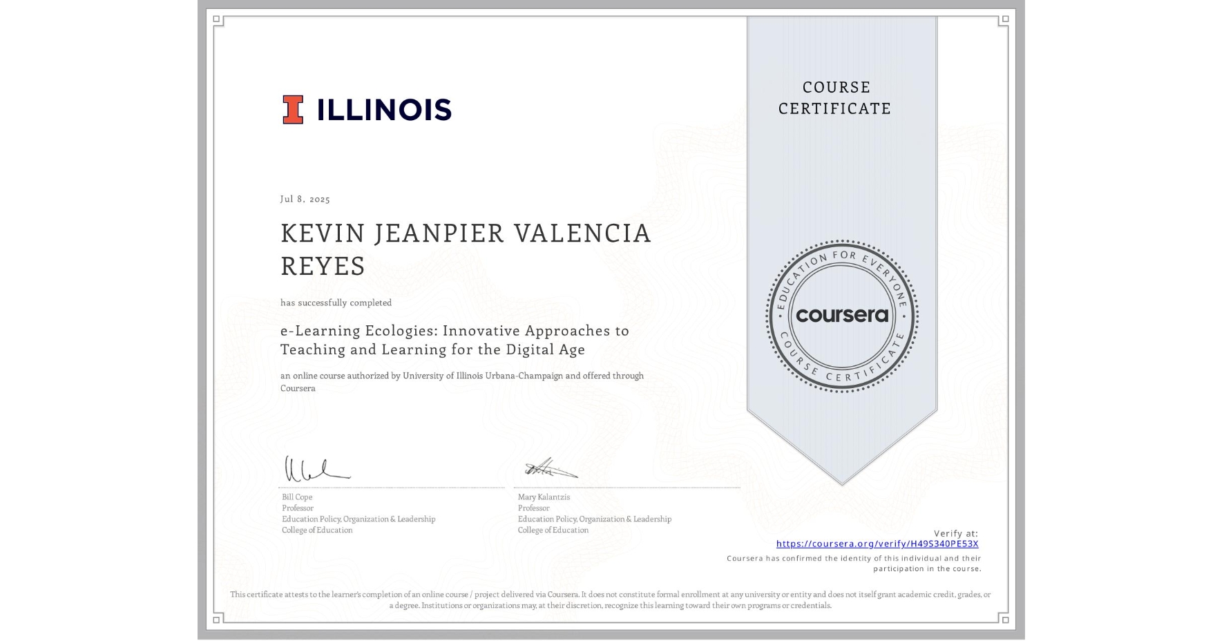 View certificate for KEVIN JEANPIER VALENCIA REYES, e-Learning Ecologies: Innovative Approaches to Teaching and Learning for the Digital Age, an online non-credit course authorized by University of Illinois Urbana-Champaign and offered through Coursera