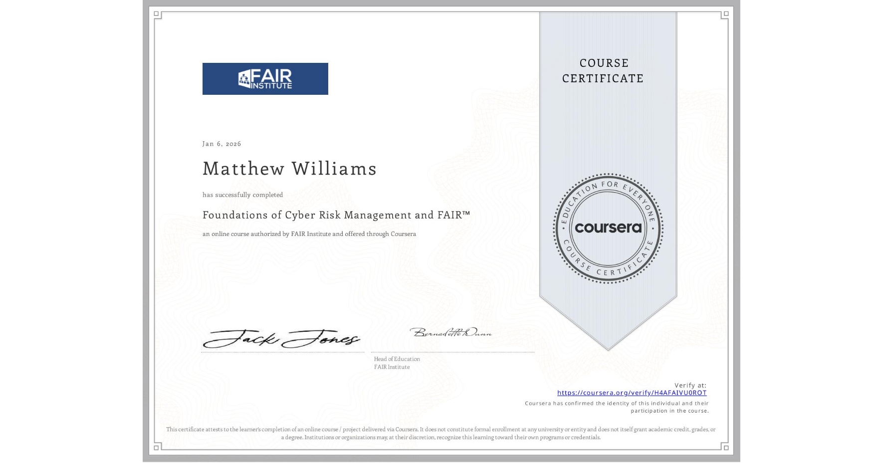 View certificate for Matthew Williams, Foundations of Cyber Risk Management and FAIR™, an online non-credit course authorized by FAIR Institute and offered through Coursera