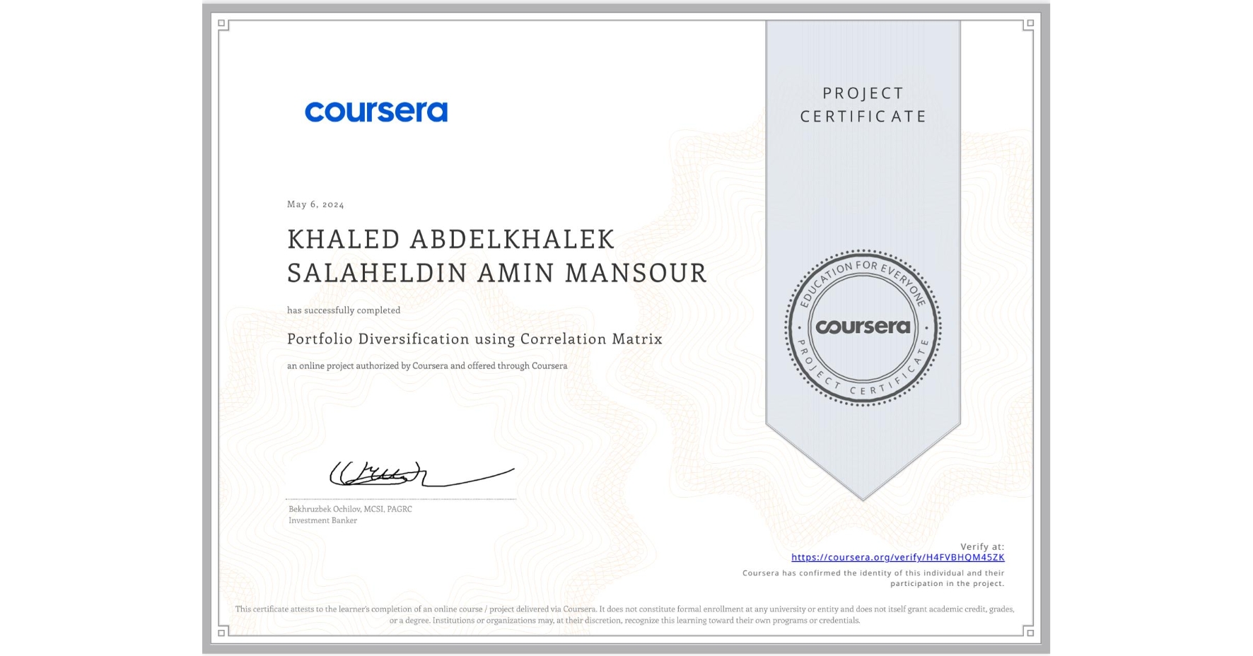 View certificate for KHALED ABDELKHALEK SALAHELDIN  AMIN MANSOUR, Portfolio Diversification using Correlation Matrix, an online non-credit course authorized by Coursera and offered through Coursera