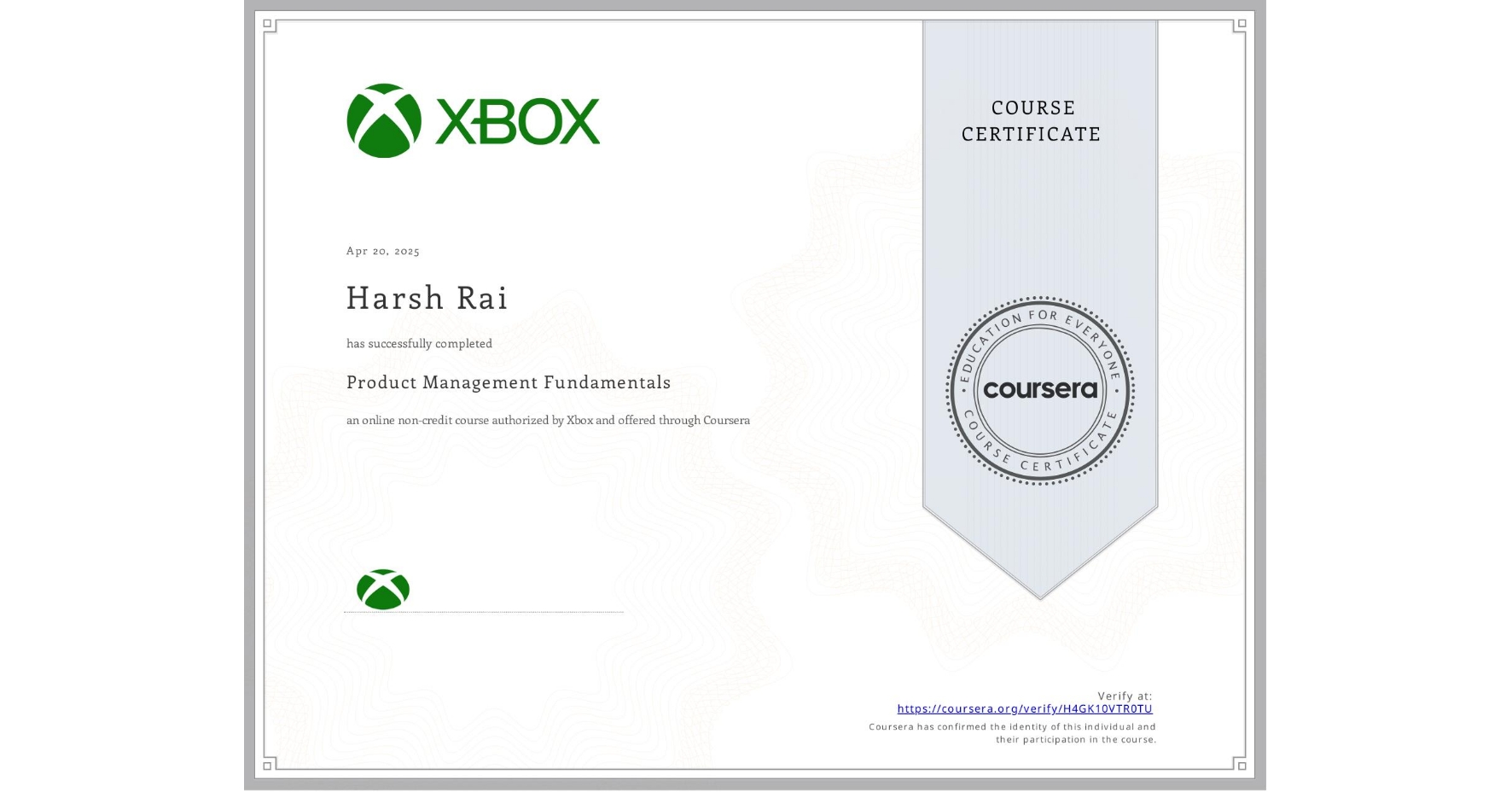 View certificate for Harsh Rai, Product Management Fundamentals, an online non-credit course authorized by Xbox and offered through Coursera