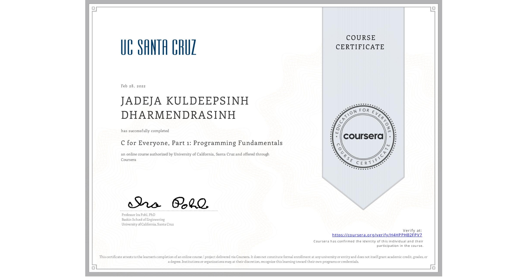 View certificate for JADEJA KULDEEPSINH DHARMENDRASINH, C for Everyone, Part 1: Programming Fundamentals, an online non-credit course authorized by University of California, Santa Cruz and offered through Coursera