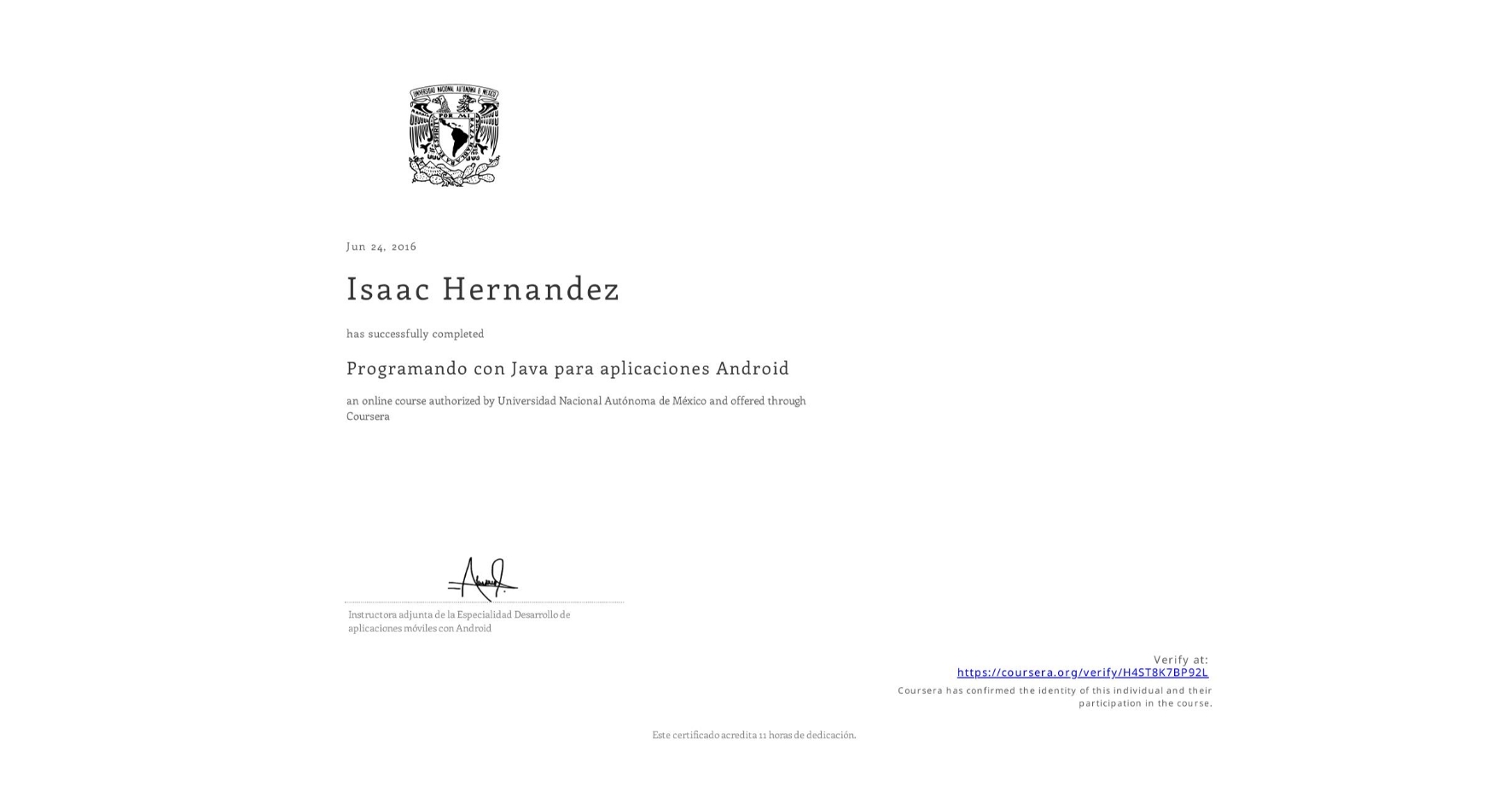 View certificate for Isaac Hernandez, Programando con Java para aplicaciones Android, an online non-credit course authorized by Universidad Nacional Autónoma de México and offered through Coursera