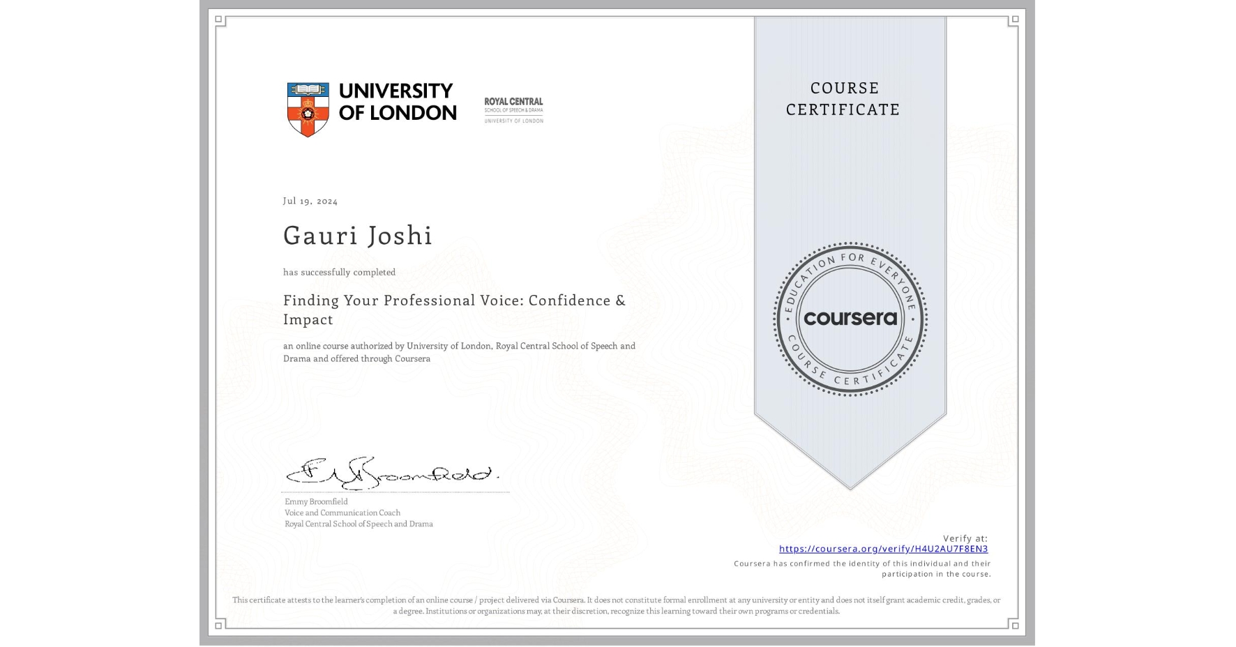 View certificate for Gauri Joshi, Finding Your Professional Voice: Confidence & Impact, an online non-credit course authorized by University of London & Royal Central School of Speech and Drama and offered through Coursera