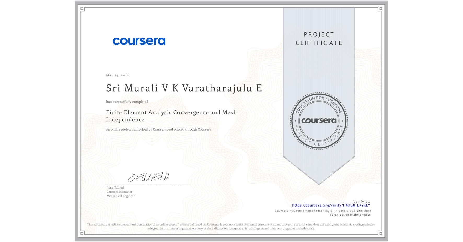 View certificate for Sri Murali V K Varatharajulu E , Finite Element Analysis Convergence and Mesh Independence, an online non-credit course authorized by Coursera and offered through Coursera