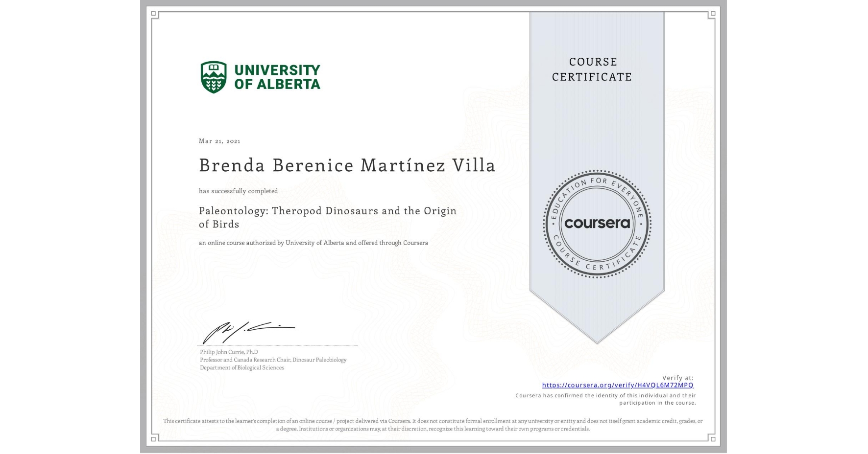 View certificate for Brenda Berenice MartÃnez Villa, Paleontology: Theropod Dinosaurs and the Origin of Birds, an online non-credit course authorized by University of Alberta and offered through Coursera