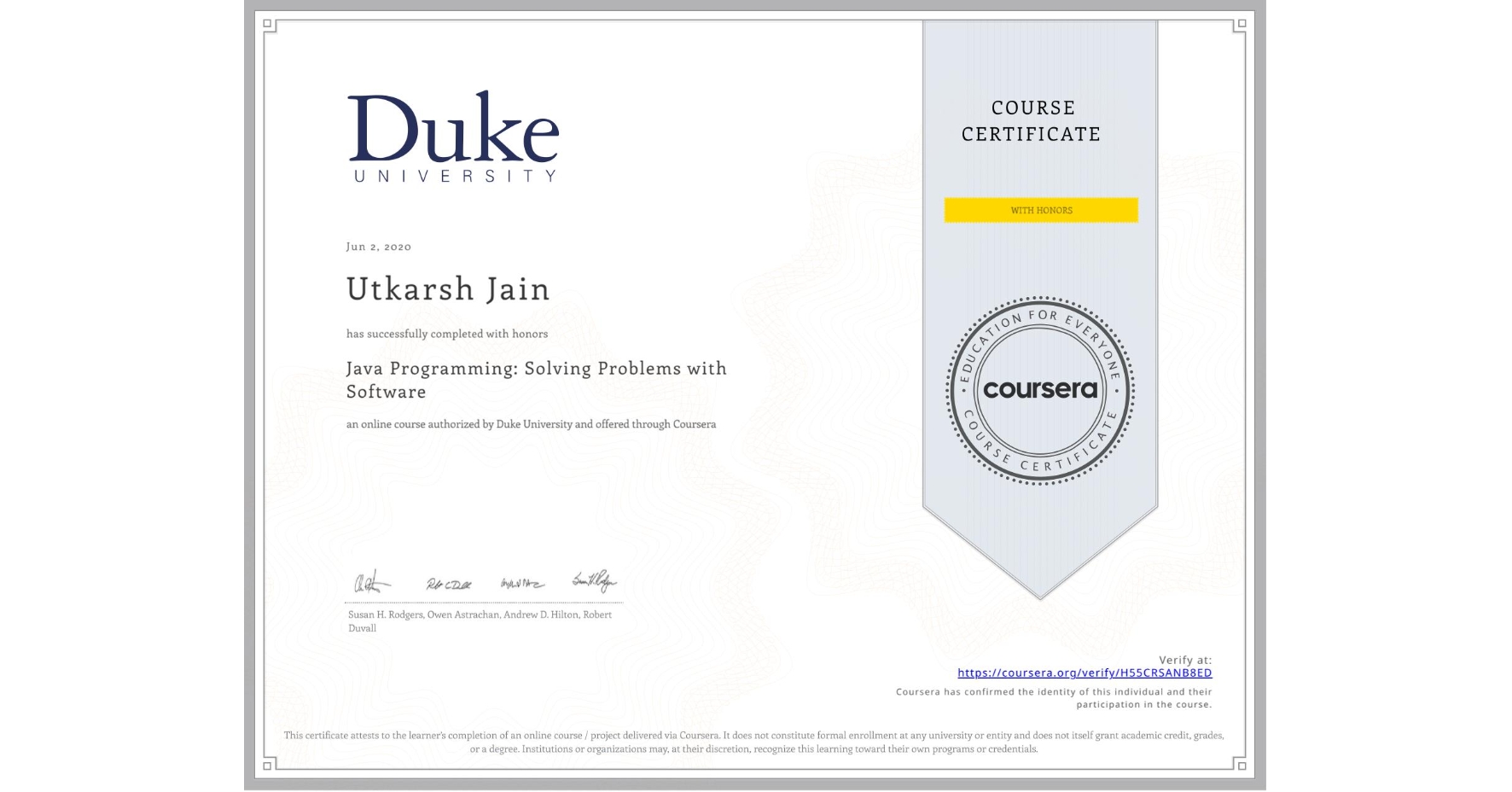 View certificate for Utkarsh Jain, Java Programming: Solving Problems with Software, an online non-credit course authorized by Duke University and offered through Coursera
