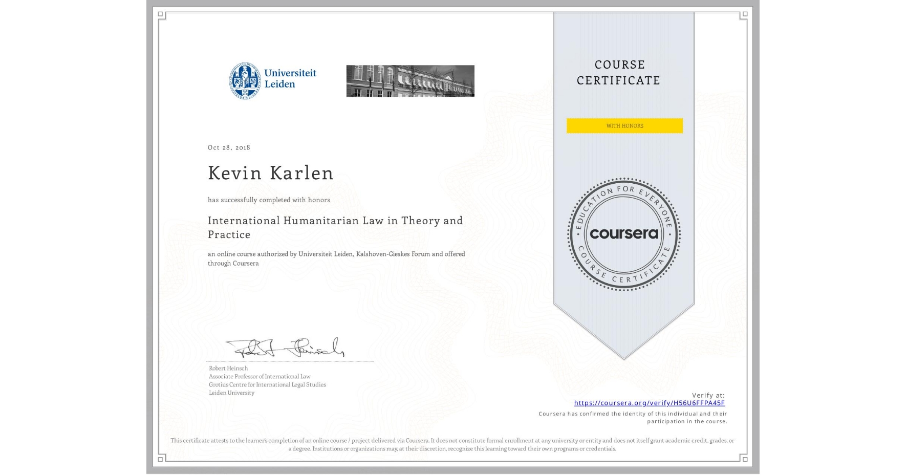 View certificate for Kevin Karlen, International Humanitarian Law in Theory and Practice , an online non-credit course authorized by Universiteit Leiden & Kalshoven-Gieskes Forum and offered through Coursera