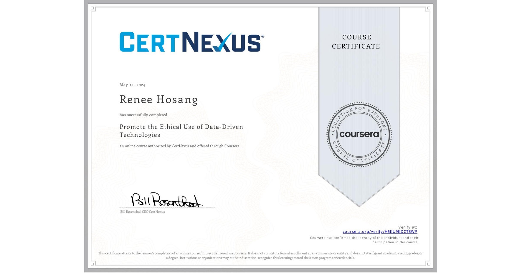 View certificate for Renee Hosang, Promote the Ethical Use of Data-Driven Technologies, an online non-credit course authorized by CertNexus and offered through Coursera