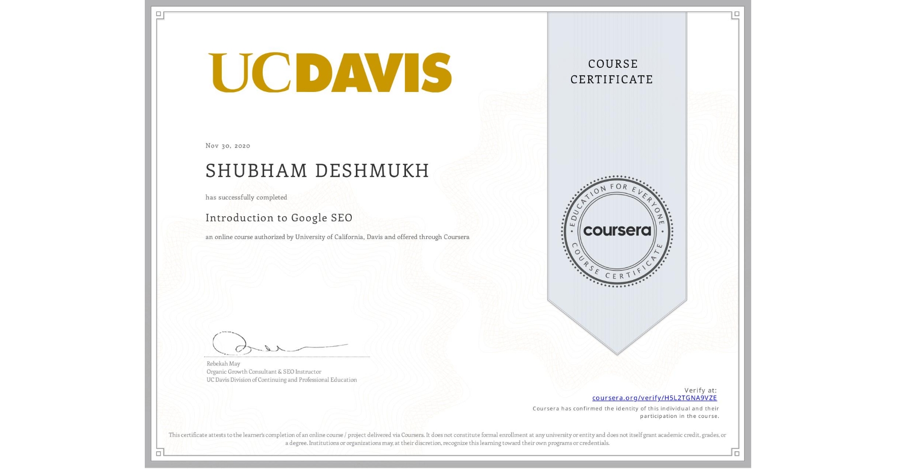 View certificate for SHUBHAM DESHMUKH, Introduction to Google SEO, an online non-credit course authorized by University of California, Davis and offered through Coursera