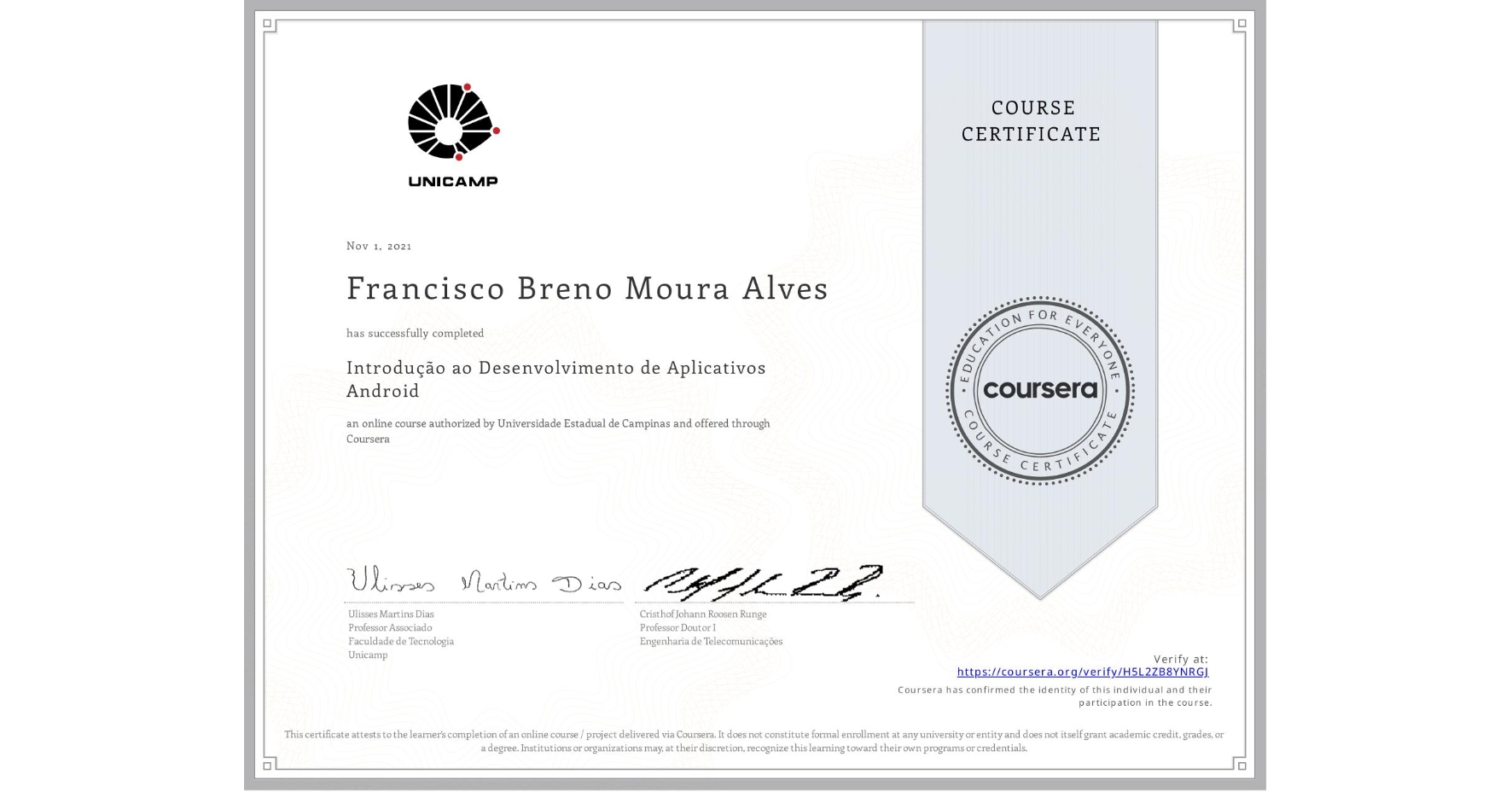 View certificate for Francisco Breno  Moura Alves, Introdução ao Desenvolvimento de Aplicativos Android, an online non-credit course authorized by Universidade Estadual de Campinas and offered through Coursera