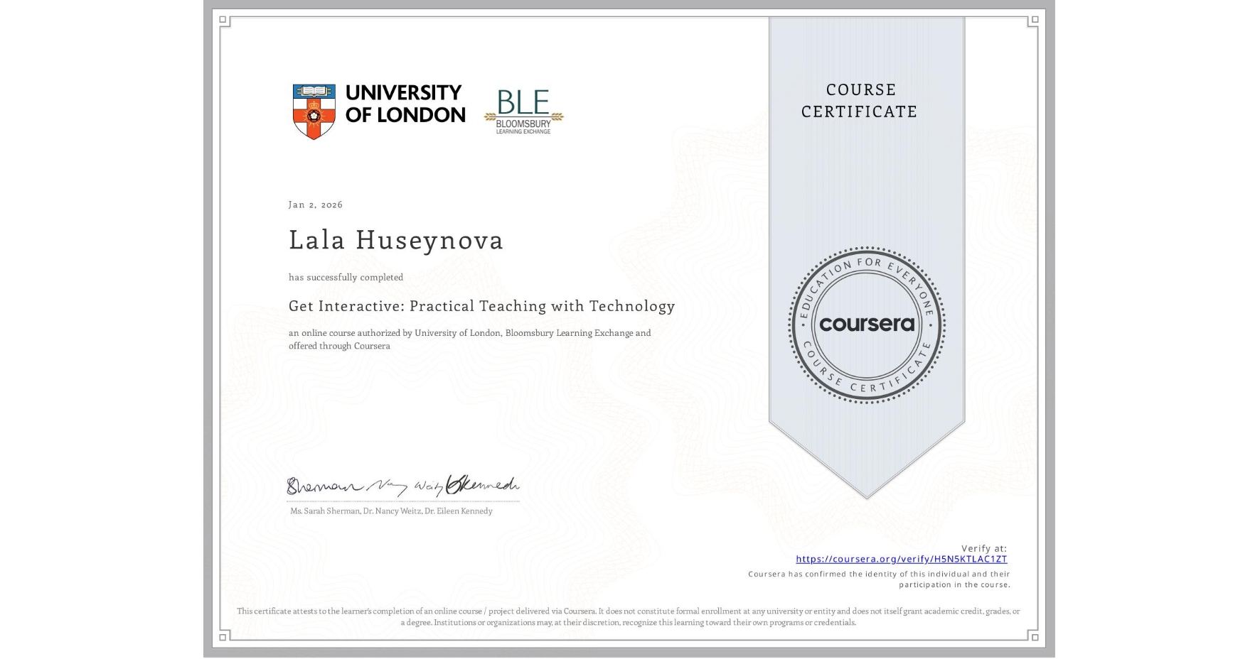 View certificate for Lala Huseynova, Get Interactive: Practical Teaching with Technology, an online non-credit course authorized by University of London & Bloomsbury Learning Exchange and offered through Coursera