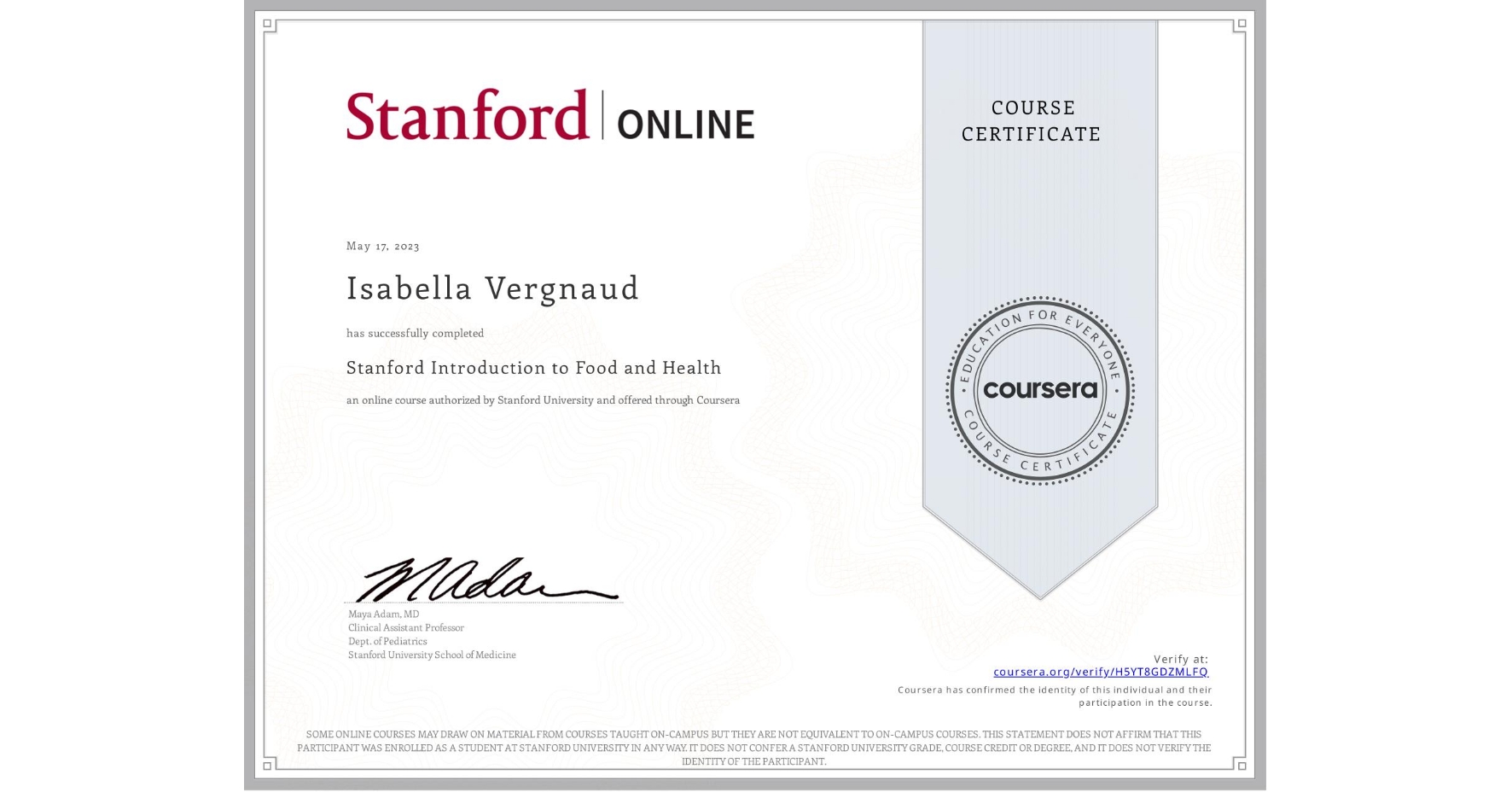 View certificate for Isabella Vergnaud, Stanford Introduction to Food and Health, an online non-credit course authorized by Stanford University and offered through Coursera