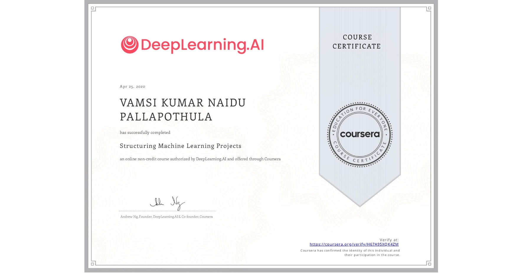View certificate for VAMSI KUMAR NAIDU PALLAPOTHULA, Structuring Machine Learning Projects, an online non-credit course authorized by DeepLearning.AI and offered through Coursera