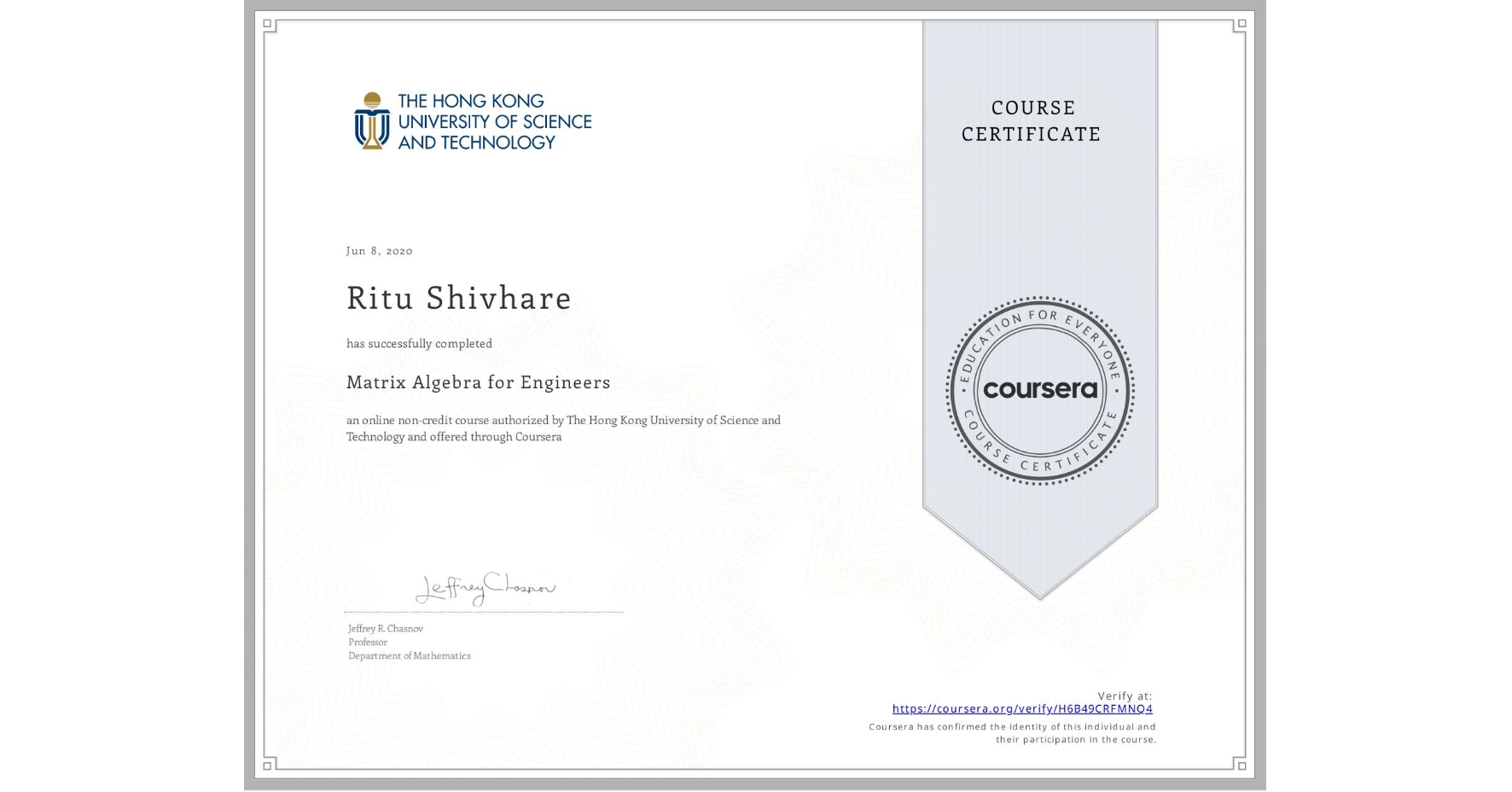 View certificate for Ritu Shivhare, Matrix Algebra for Engineers, an online non-credit course authorized by The Hong Kong University of Science and Technology and offered through Coursera