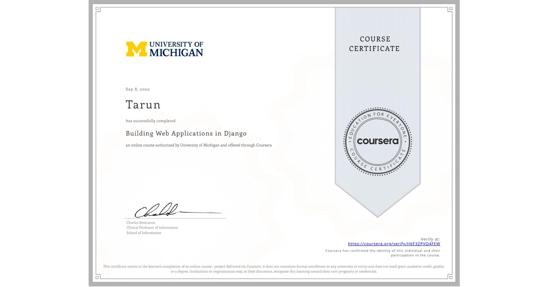 View certificate for Tarun , Building Web Applications in Django, an online non-credit course authorized by University of Michigan and offered through Coursera