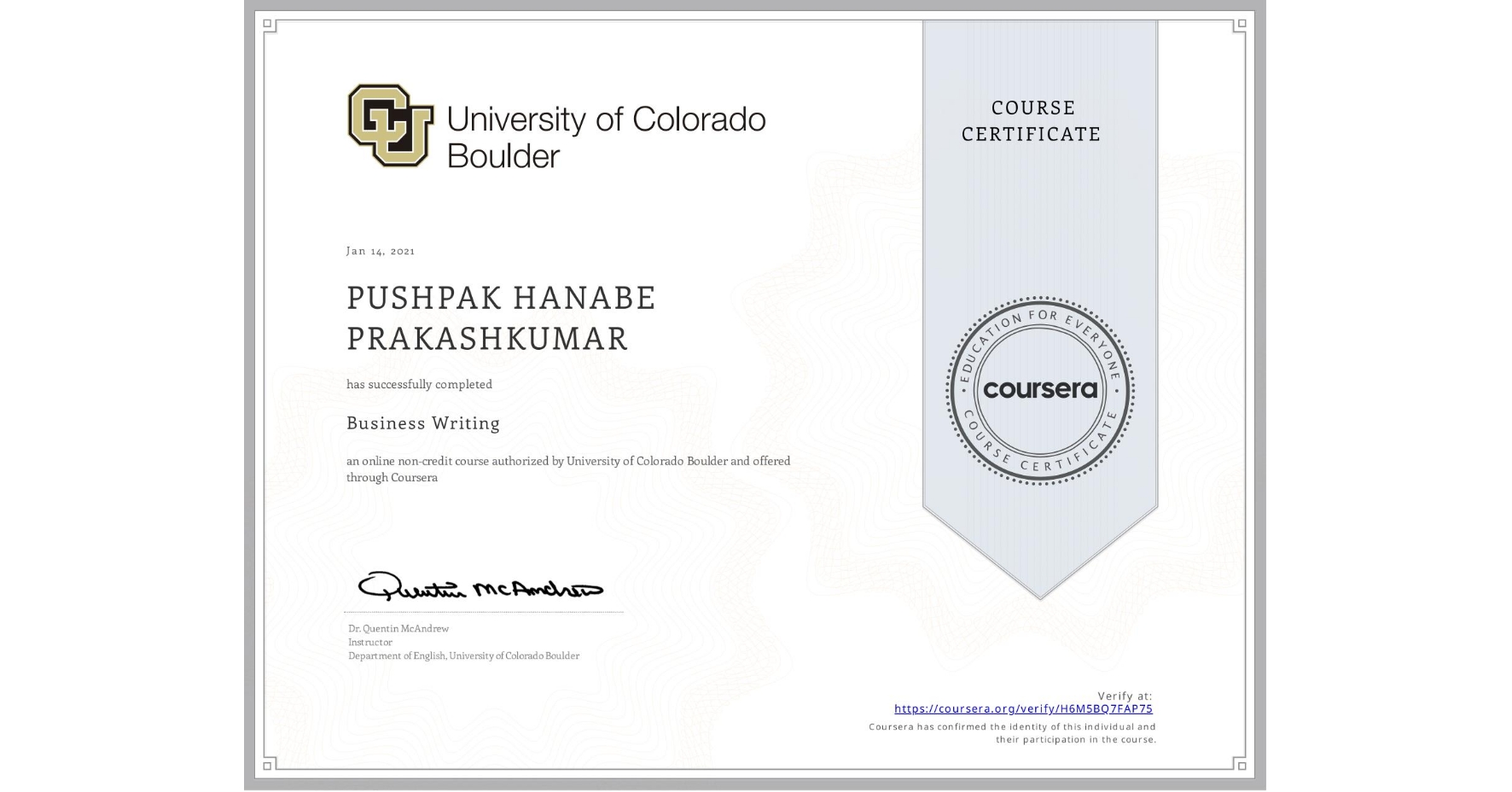 View certificate for PUSHPAK HANABE PRAKASHKUMAR, Business Writing, an online non-credit course authorized by University of Colorado Boulder and offered through Coursera