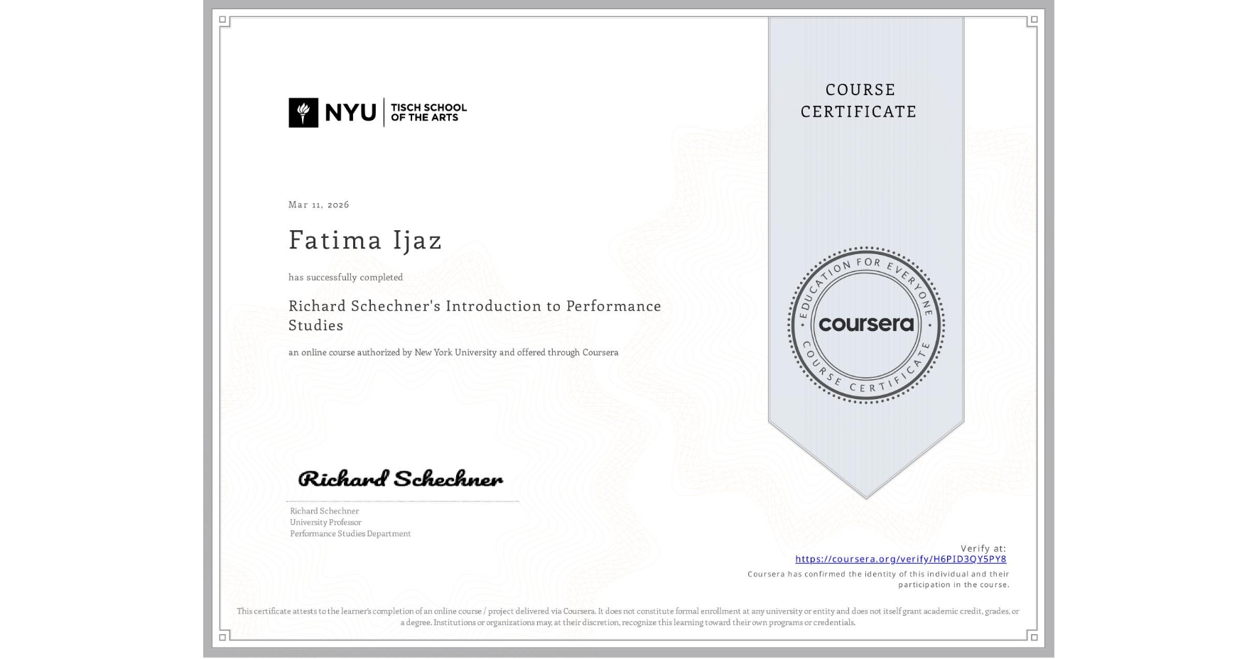 View certificate for Fatima Ijaz, Richard Schechner's Introduction to Performance Studies , an online non-credit course authorized by New York University and offered through Coursera