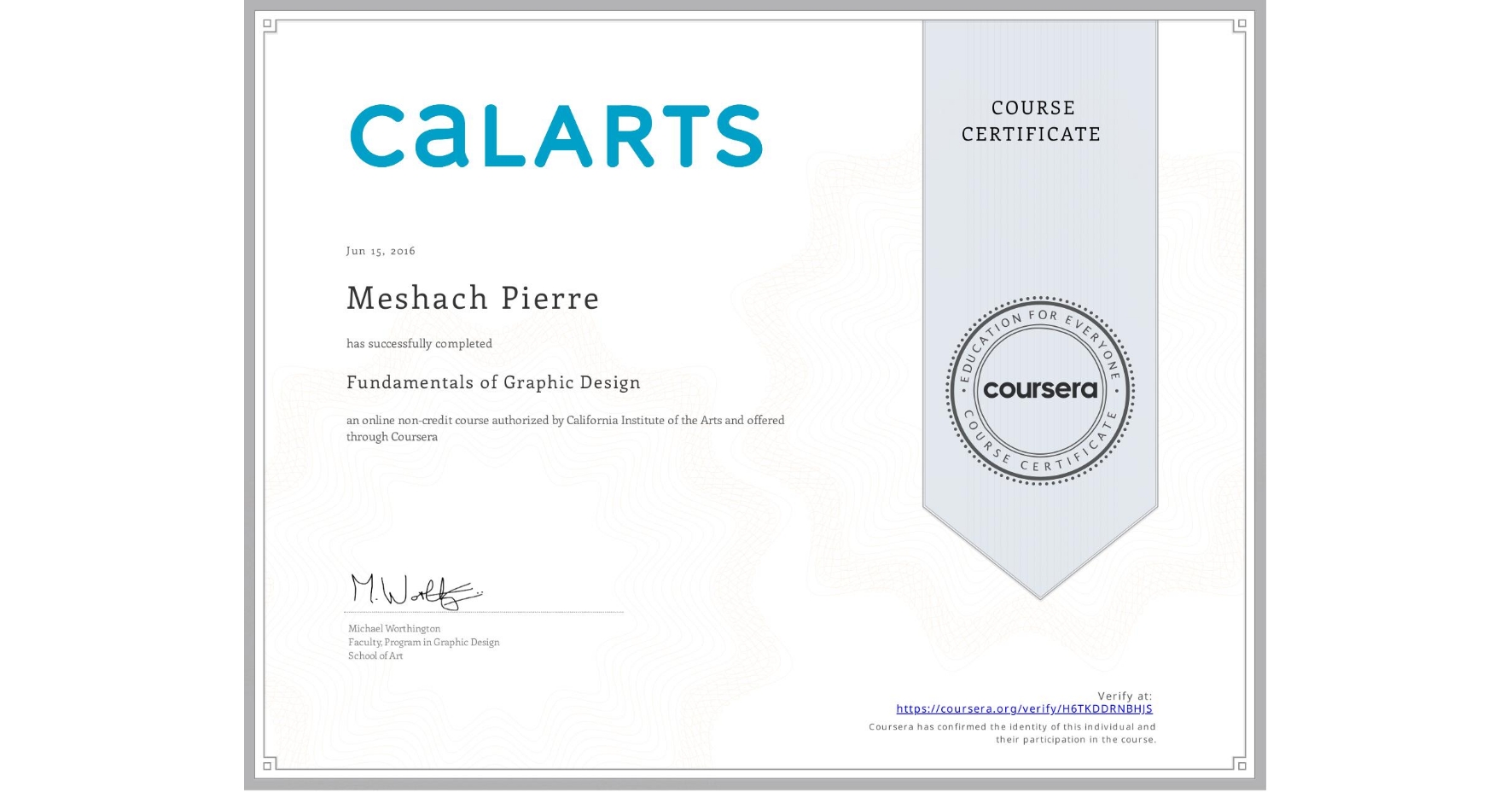 View certificate for Meshach Pierre , Fundamentals of Graphic Design, an online non-credit course authorized by California Institute of the Arts and offered through Coursera