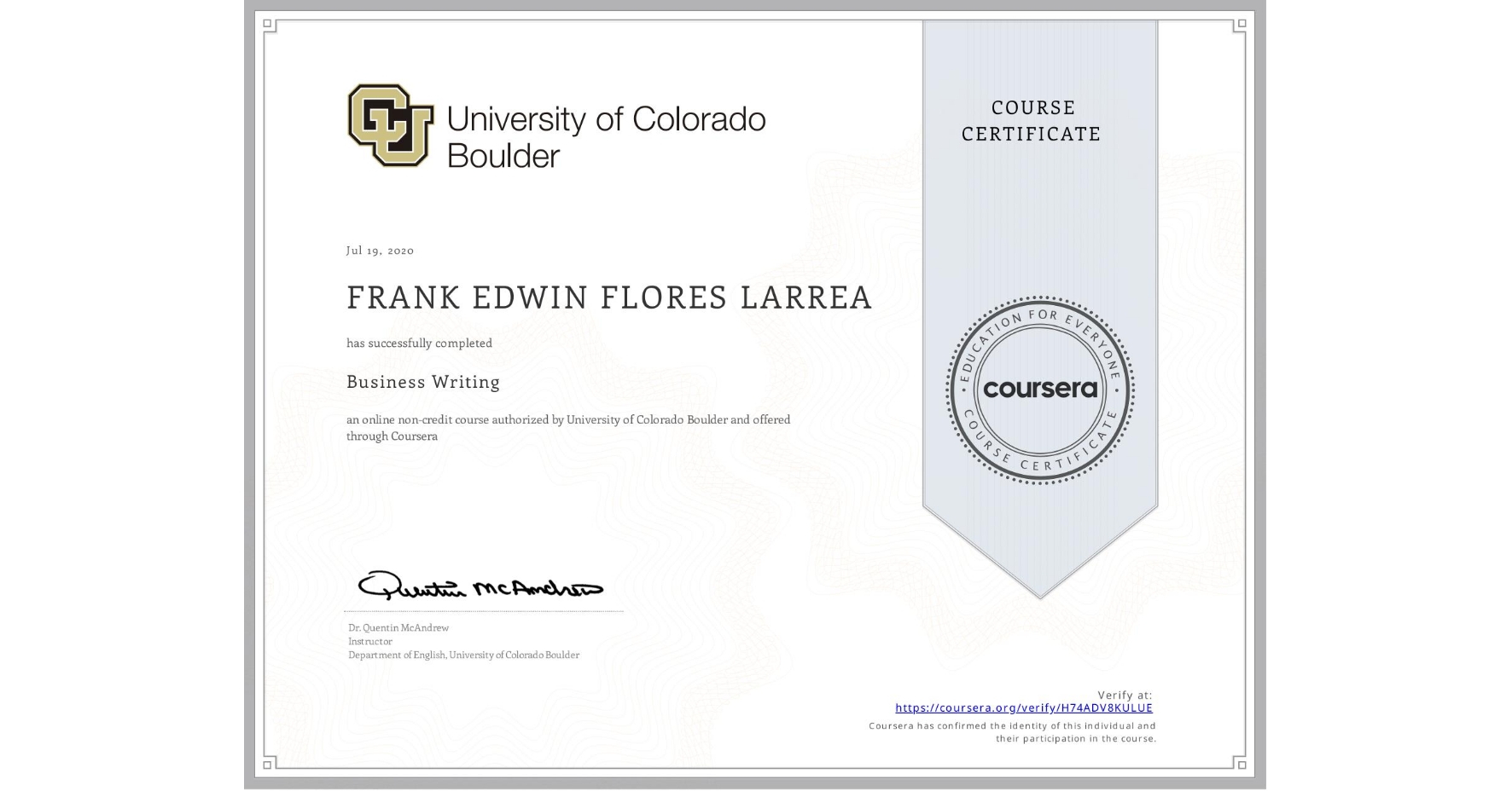 View certificate for FRANK EDWIN  FLORES LARREA, Business Writing, an online non-credit course authorized by University of Colorado Boulder and offered through Coursera