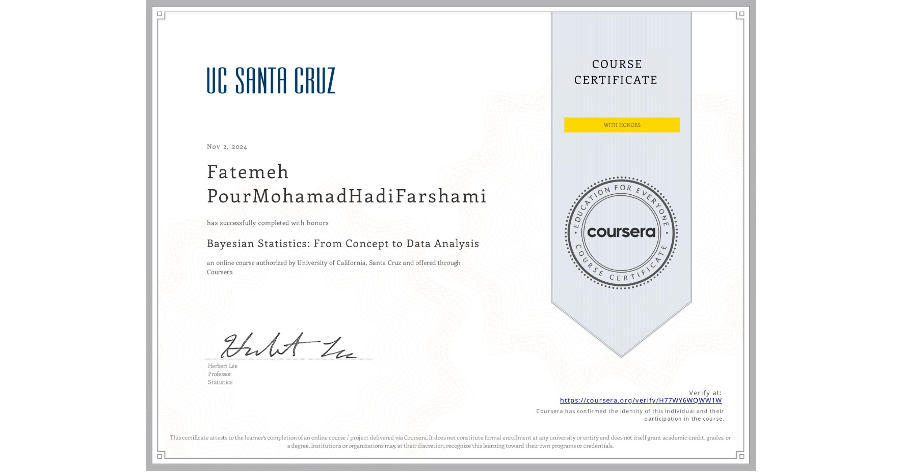 View certificate for Fatemeh PourMohamadHadiFarshami, Bayesian Statistics: From Concept to Data Analysis, an online non-credit course authorized by University of California, Santa Cruz and offered through Coursera