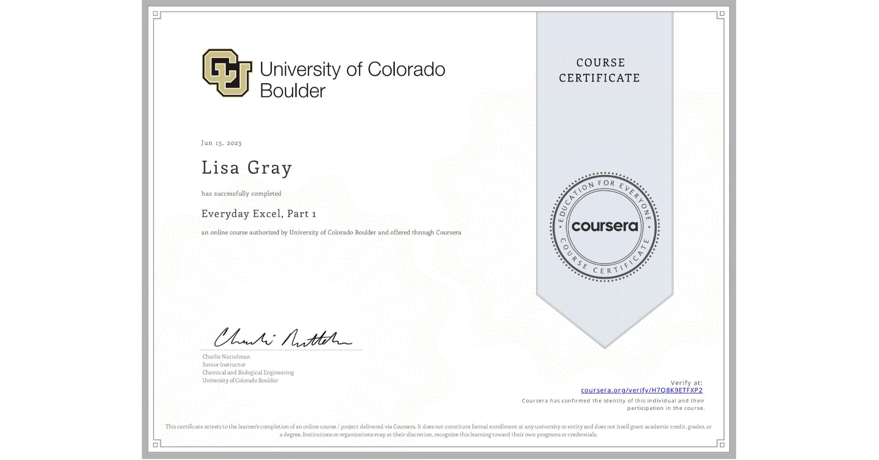 View certificate for Lisa Gray, Everyday Excel, Part 1, an online non-credit course authorized by University of Colorado Boulder and offered through Coursera